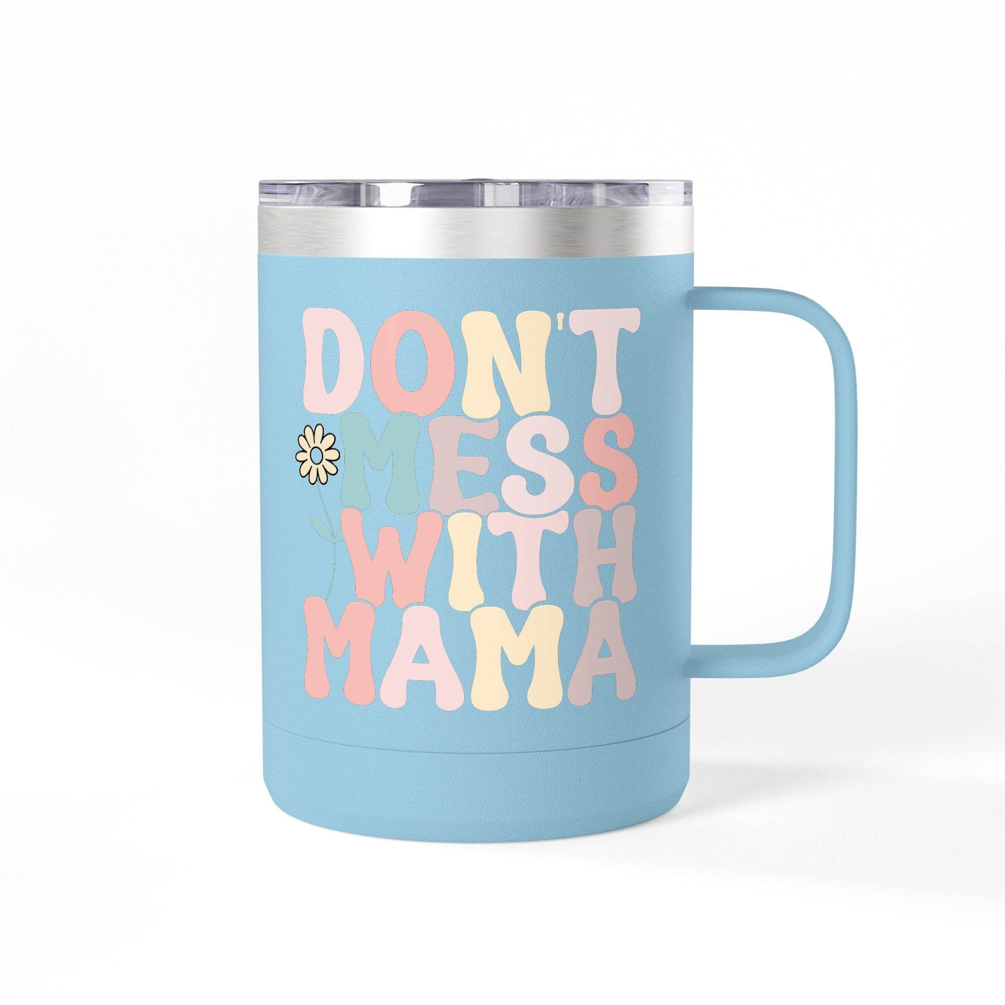 Don't Mess With Mama Coffee Mug Tumbler 15oz