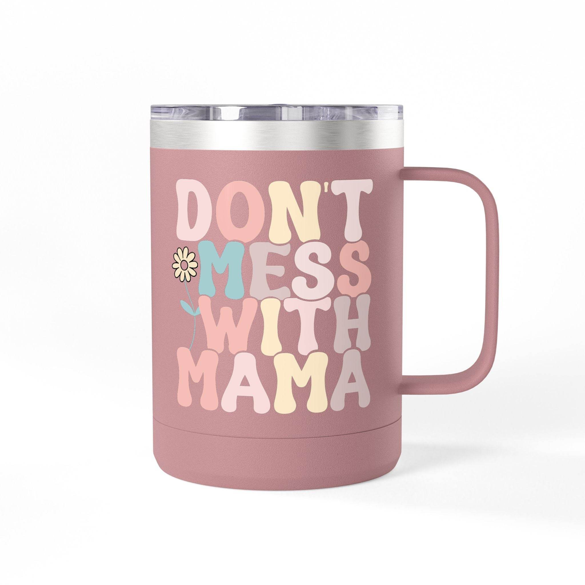 Don't Mess With Mama Coffee Mug Tumbler 15oz