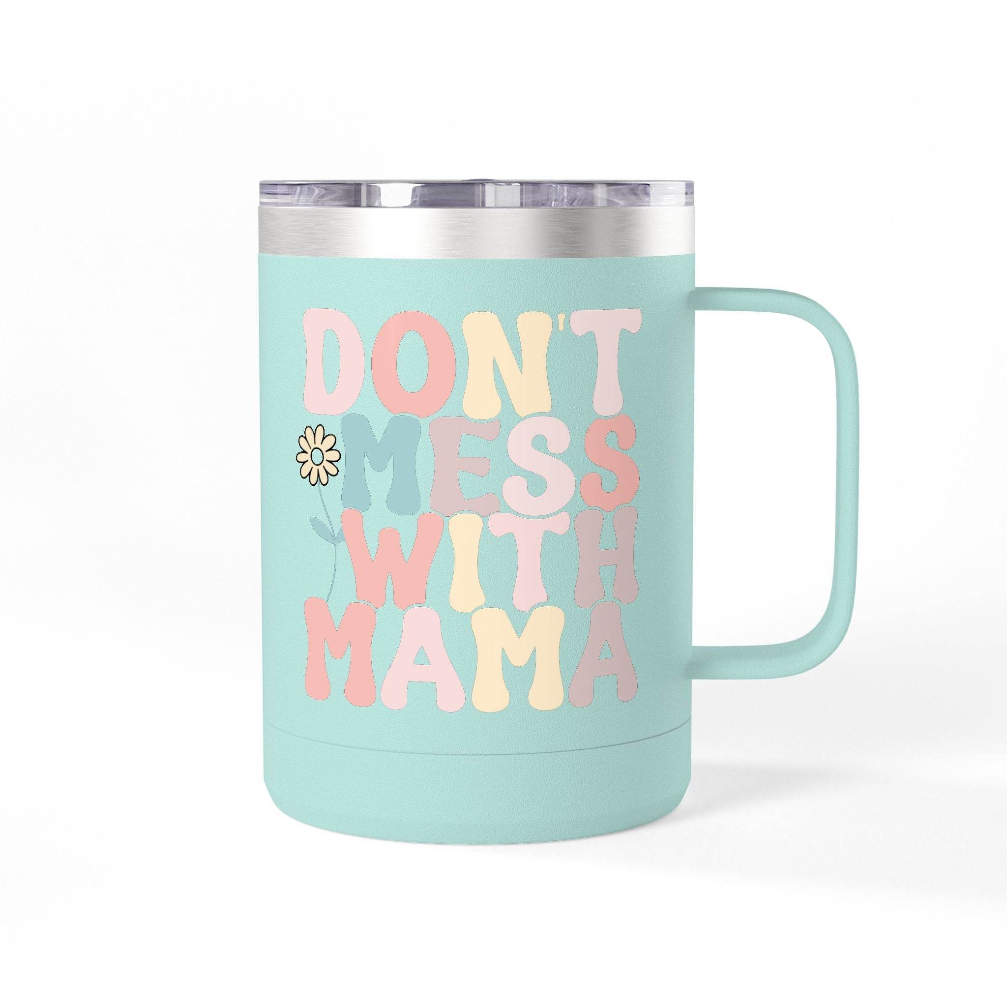 Don't Mess With Mama Coffee Mug Tumbler 15oz