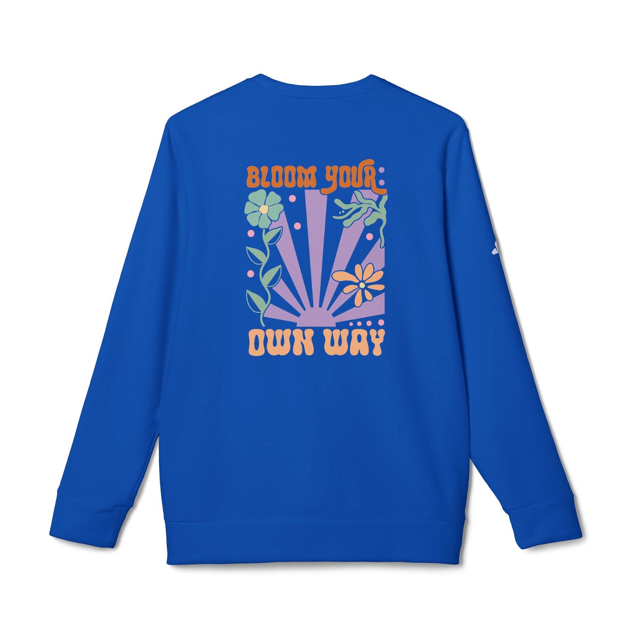 Blue sweatshirt with colorful floral graphic and bloom your own way text eco-friendly sweatshirts for men and women