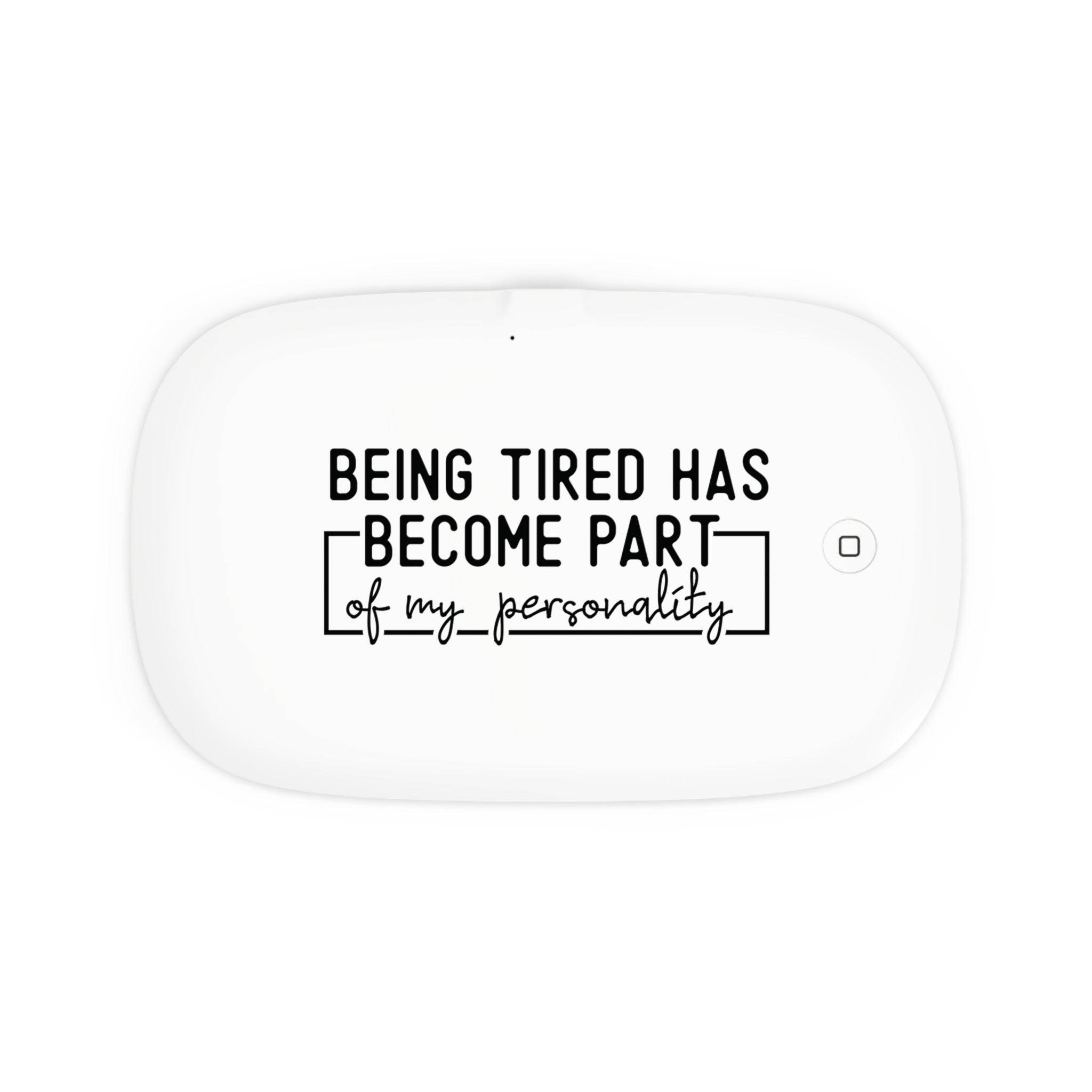 Printify white dual function charger sanitizer with black text design reading Being tired has become part of my personality