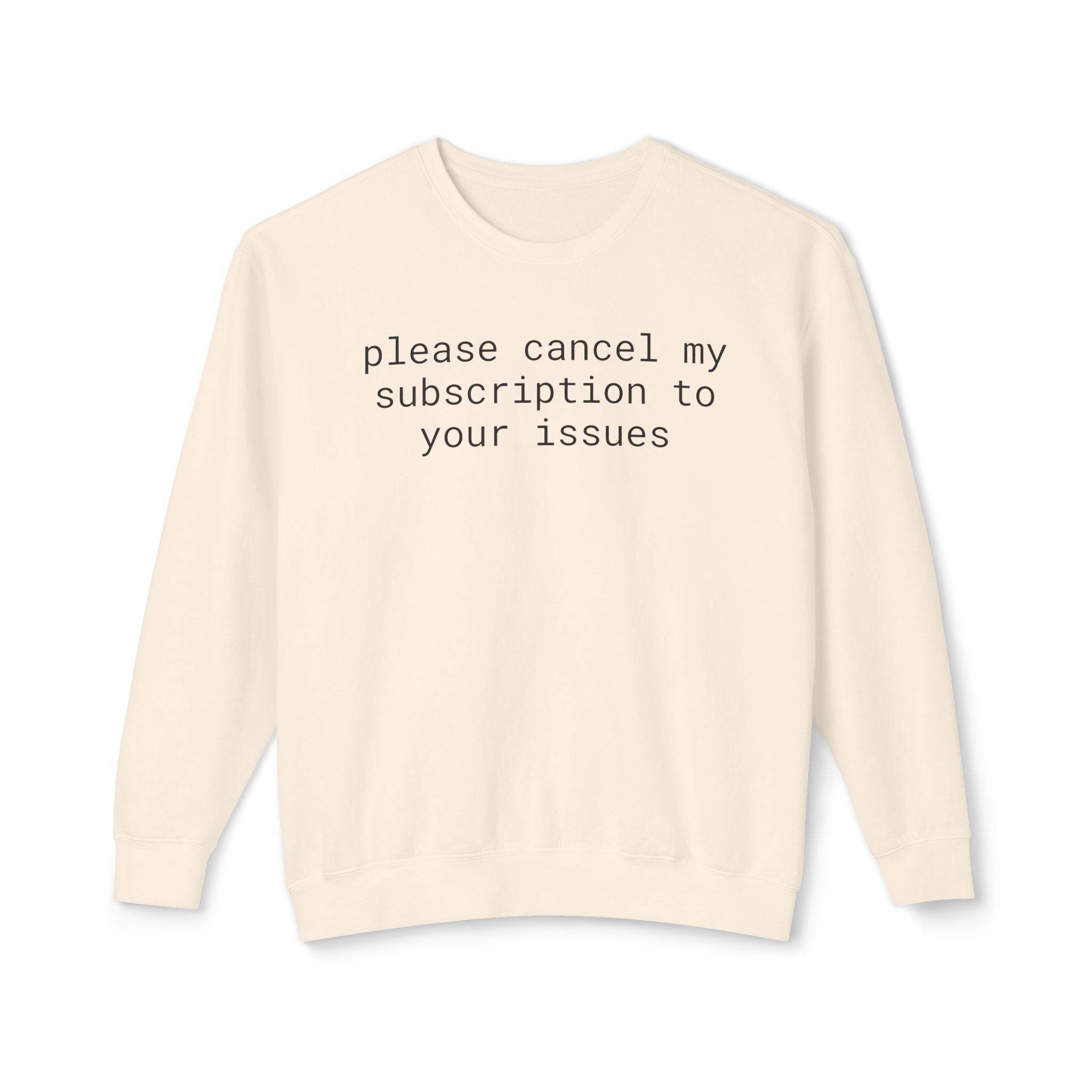 Printify eco-friendly funny sweatshirt cream crewneck with please cancel my subscription to your issues black text