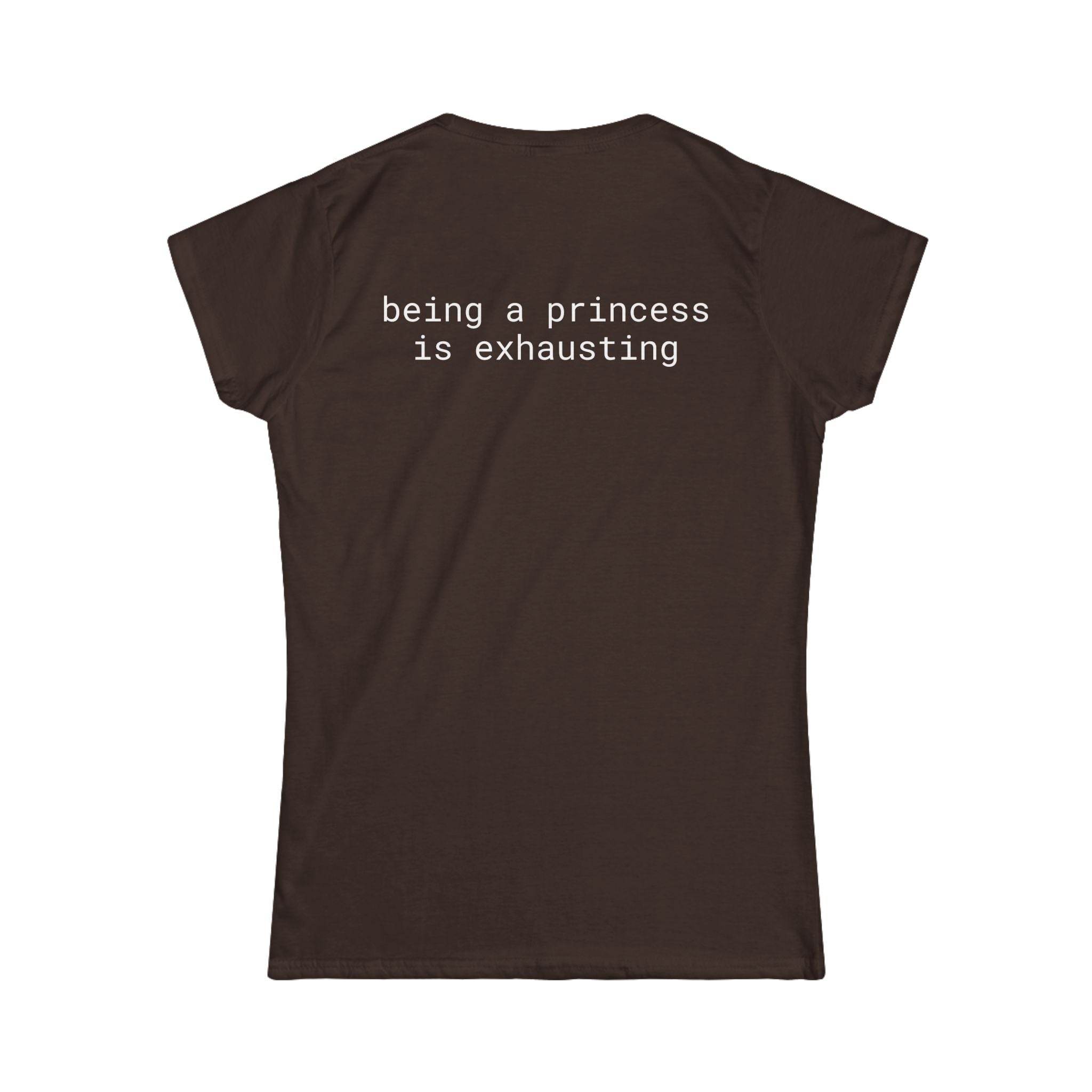 Printify brown women's tee back view with white text reading being a princess is exhausting eco friendly women's t shirt
