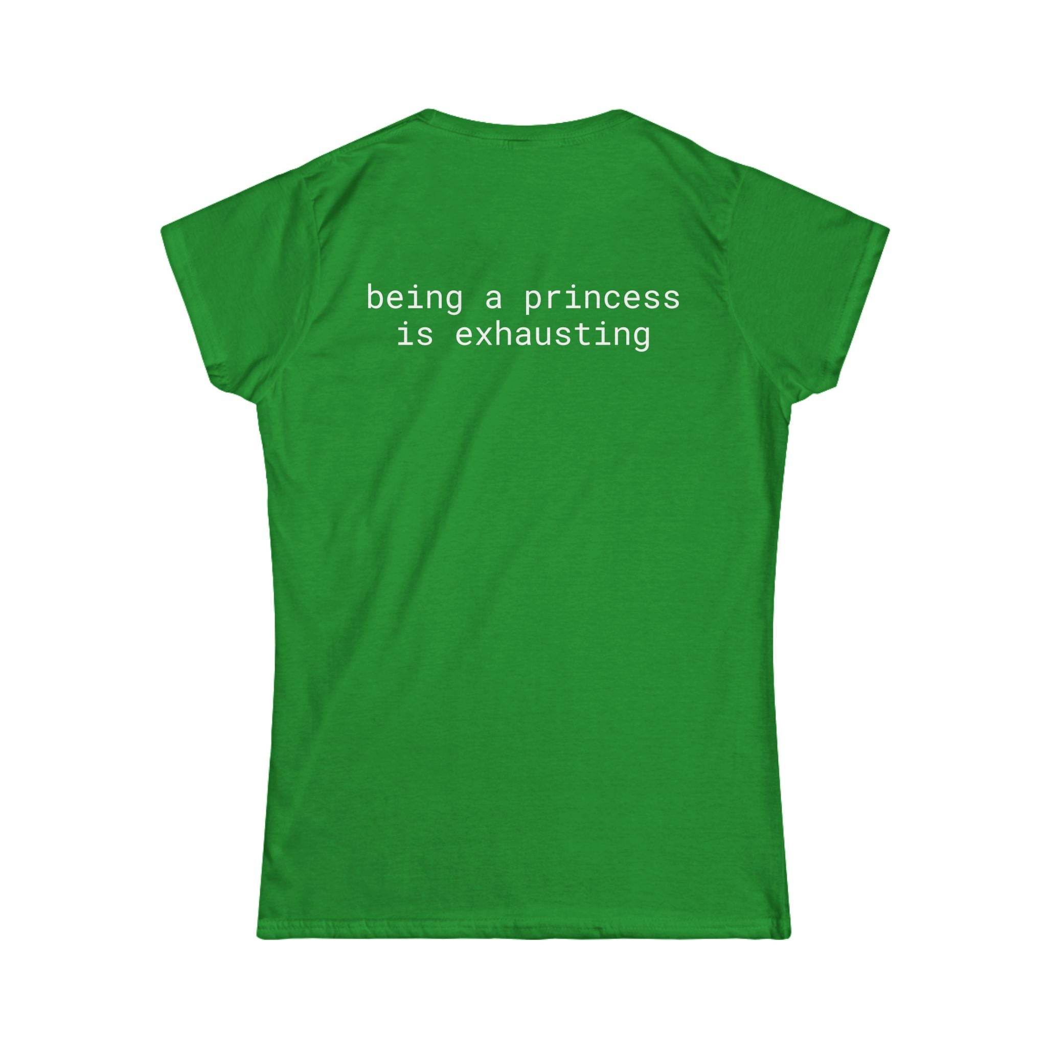 Green eco friendly women's t shirt by Printify with white text reading being a princess is exhausting on back