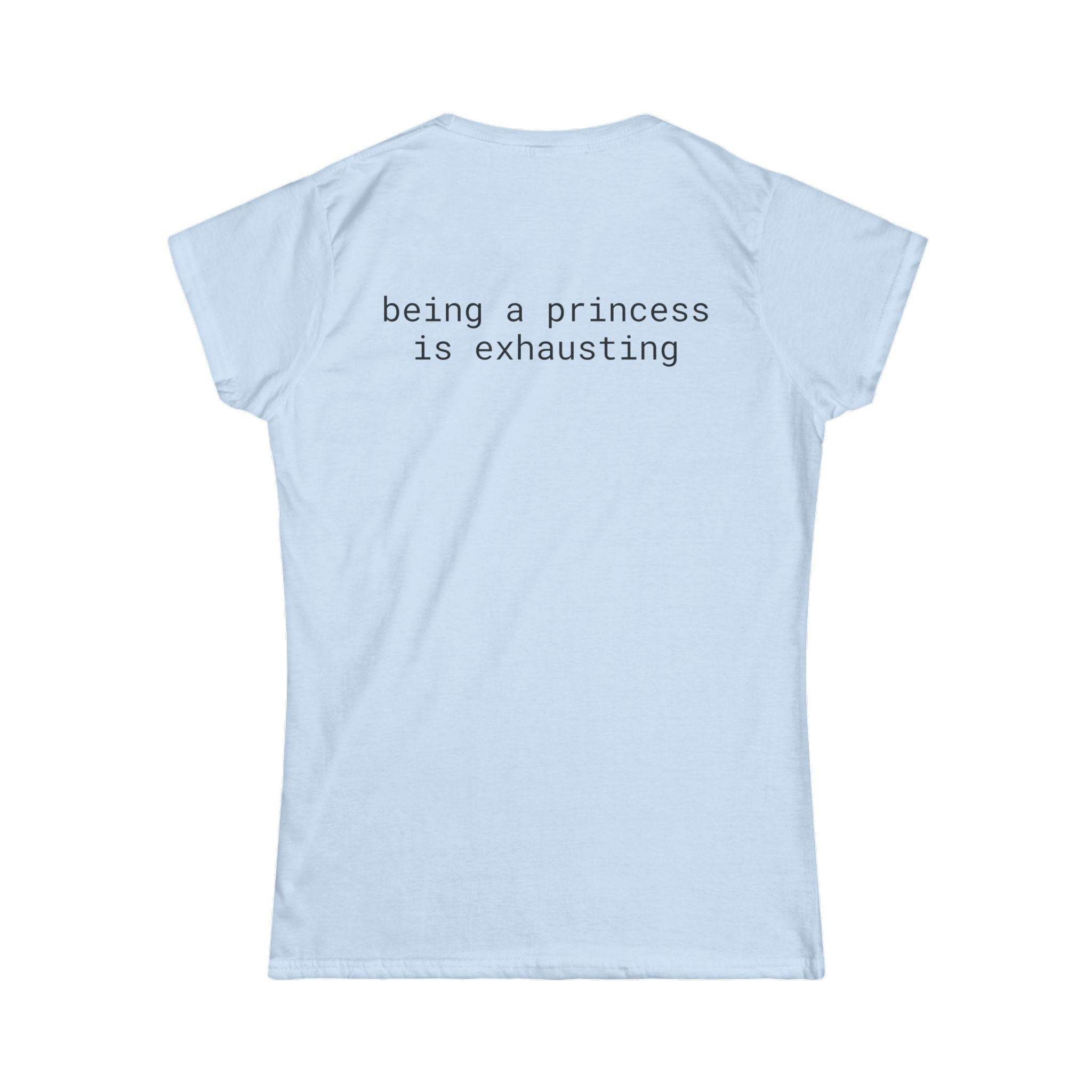 Light blue eco friendly women's t shirt back view with black typewriter text being a princess is exhausting