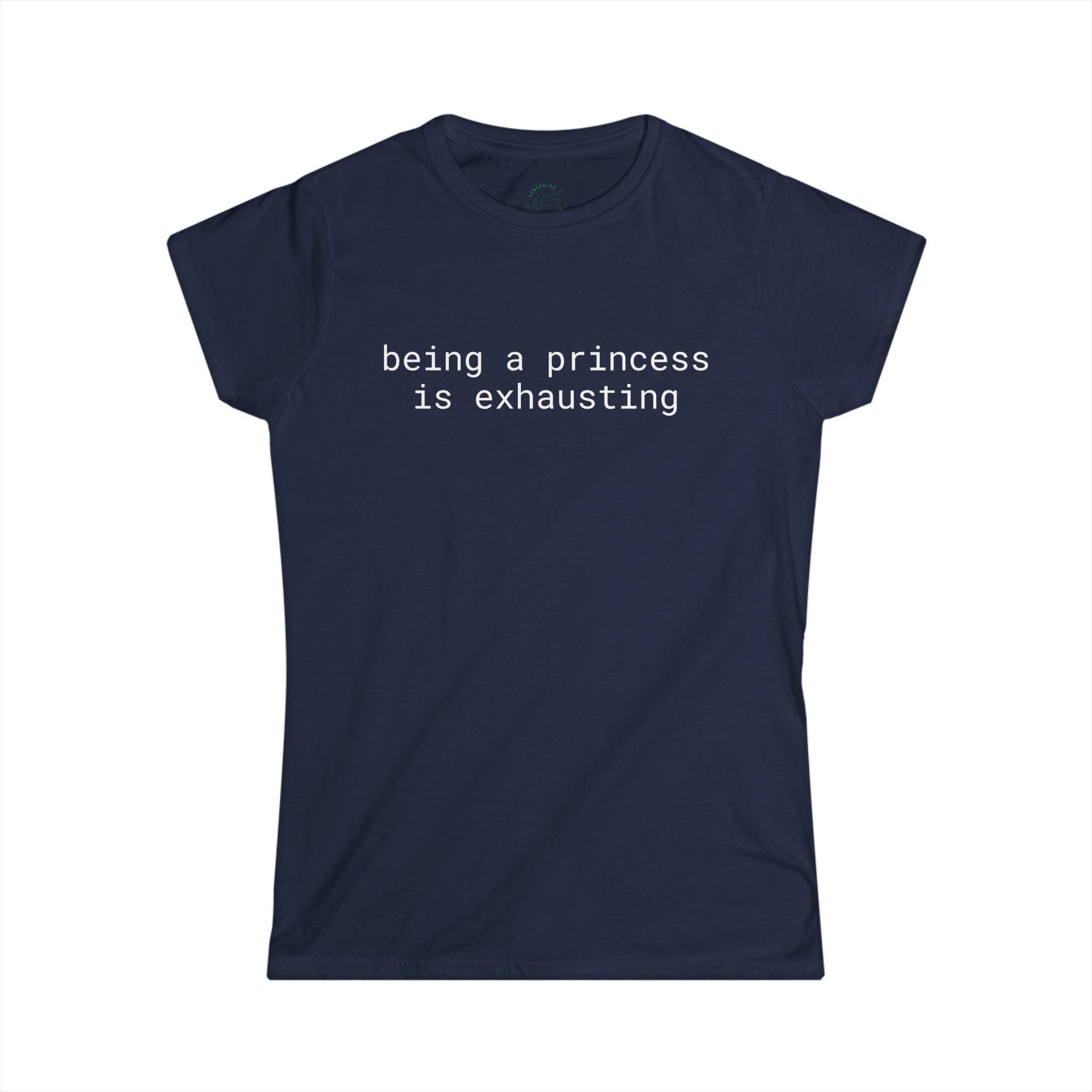 Printify navy blue tee with white text reading being a princess is exhausting eco friendly women's t shirt