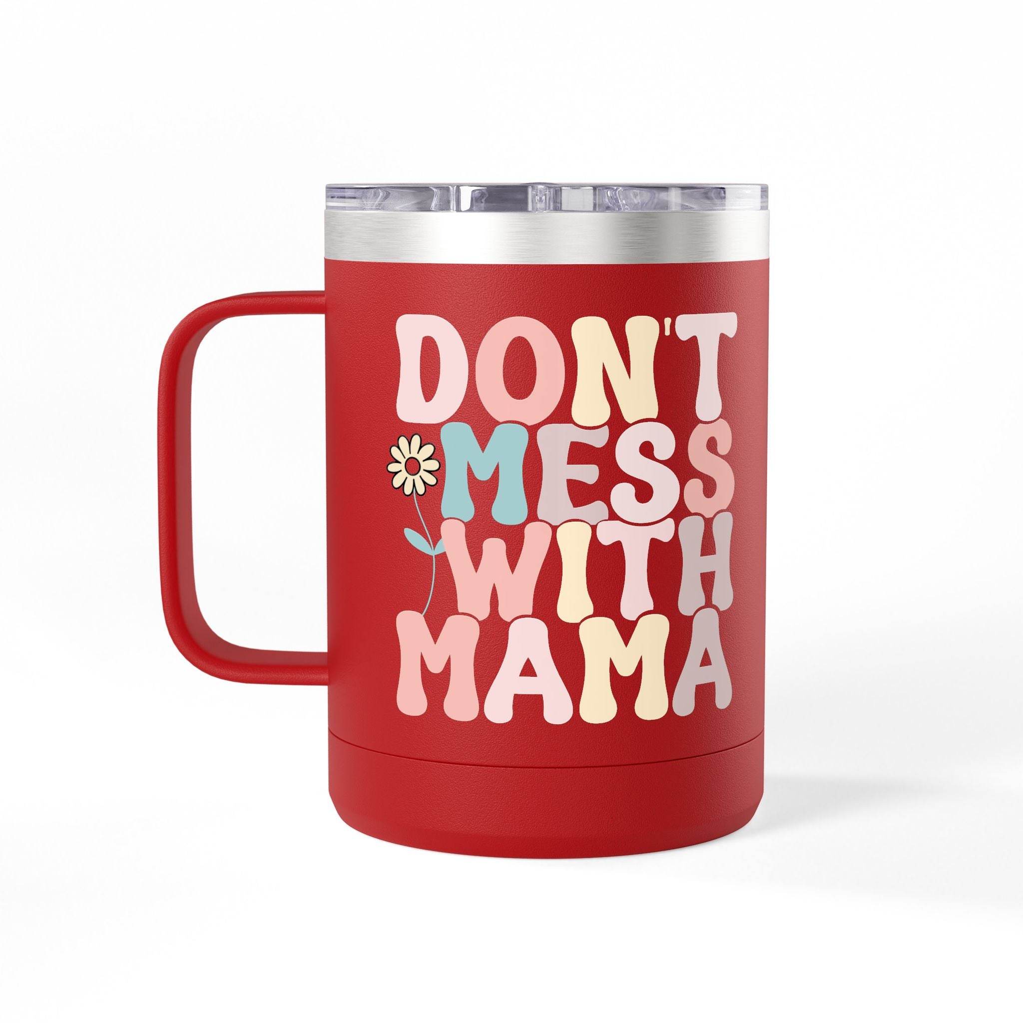 Red eco-friendly coffee mug tumbler with Dont Mess With Mama colorful text and flower design