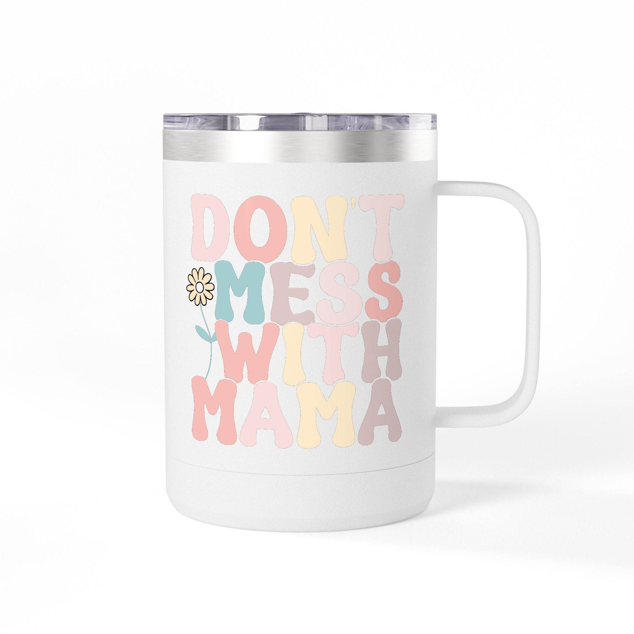 White eco-friendly coffee mug tumbler with colorful dont mess with mama text and flower design