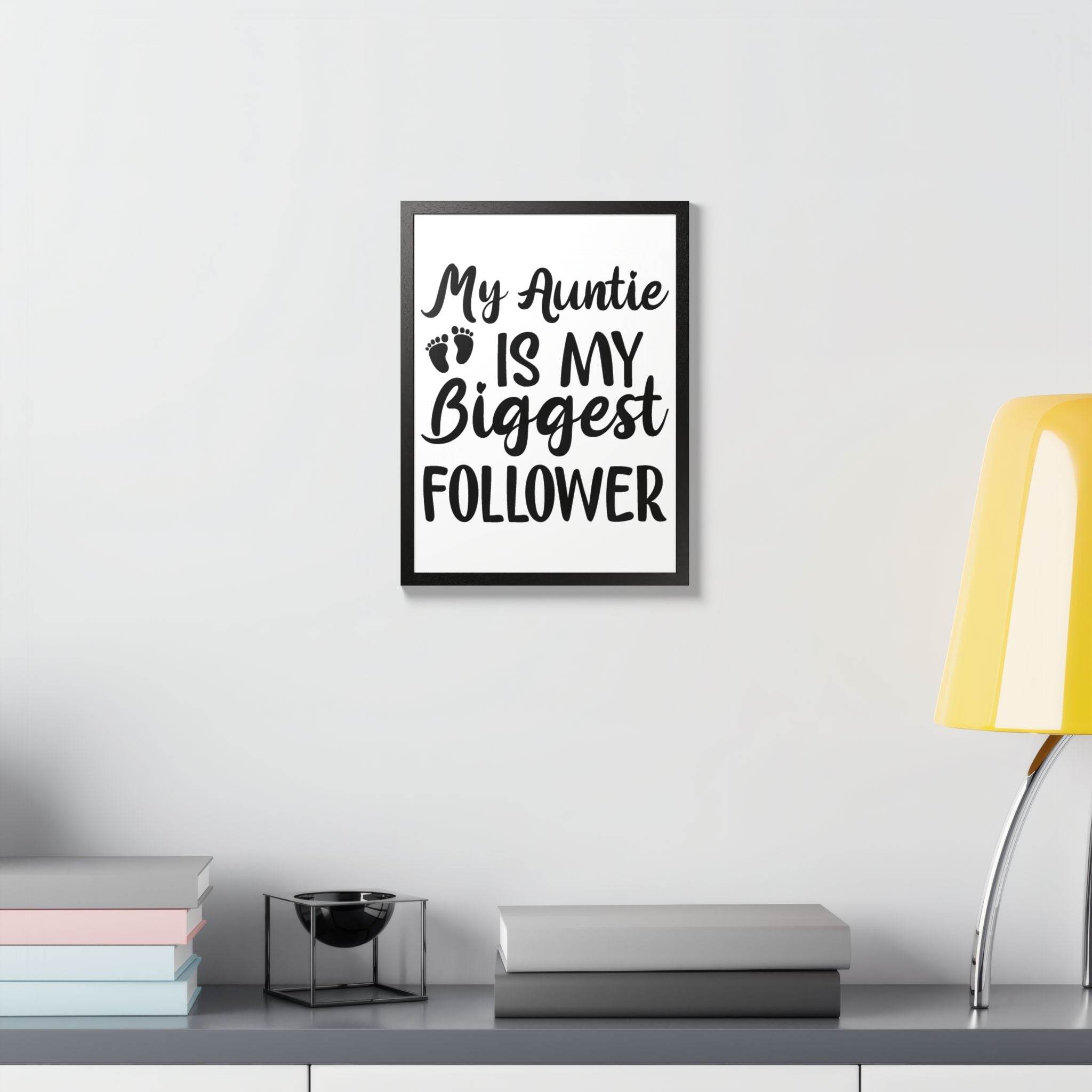 My Auntie Is My Biggest Follower eco-friendly framed poster hanging on white wall above desk