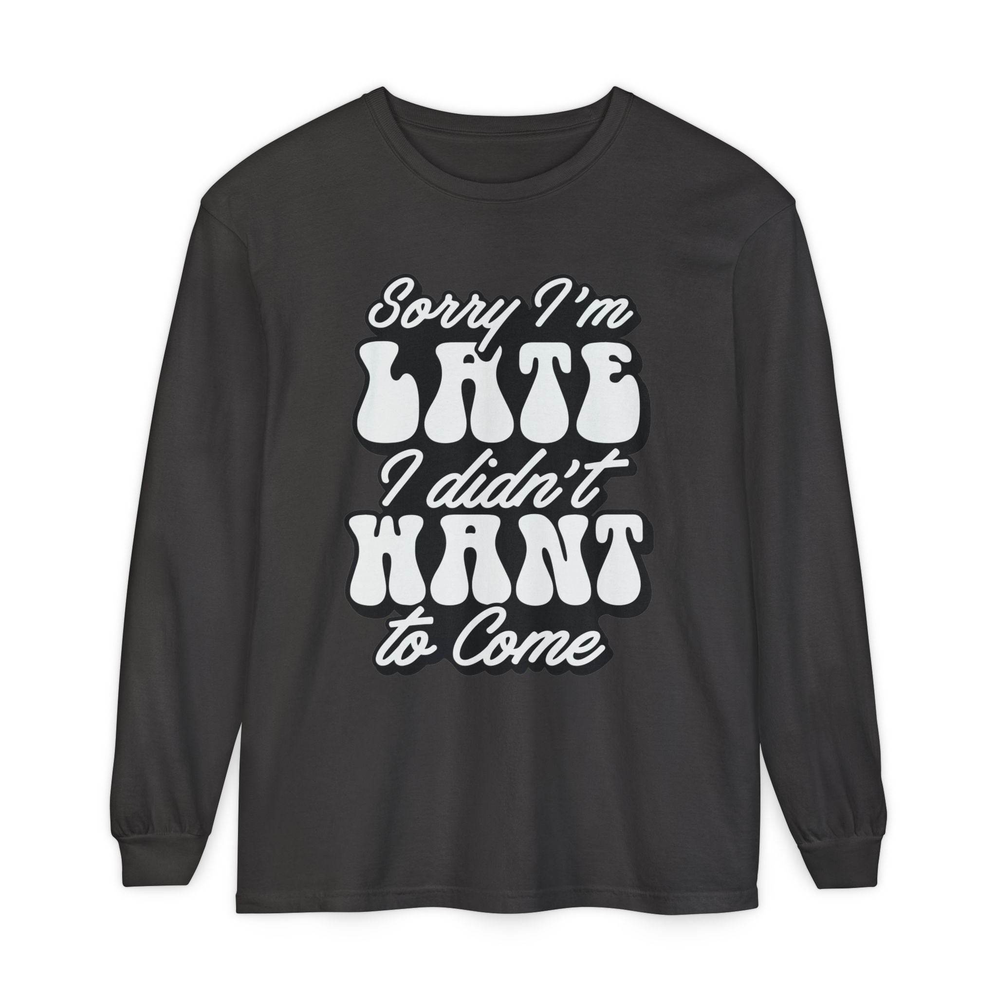 Printify eco-friendly sarcastic long sleeve shirt with Sorry I'm Late I didn't Want to Come text in white