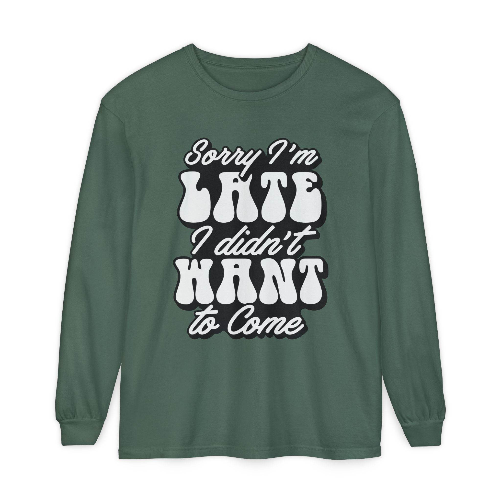 Printify eco-friendly sarcastic long sleeve shirt in green with white text saying Sorry I'm late I didn't want to come
