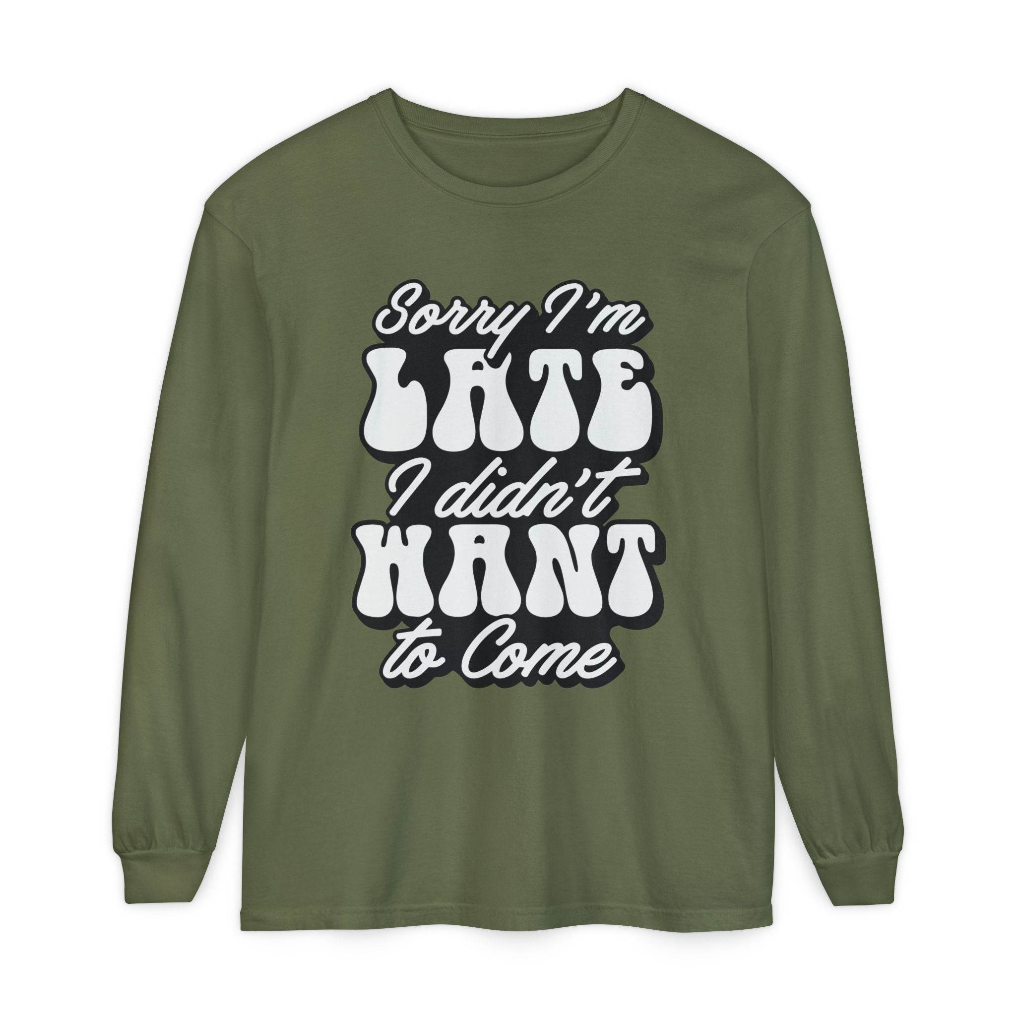 Printify eco-friendly sarcastic long sleeve shirt in olive green with white bold text Sorry I'm Late I didn't want to come