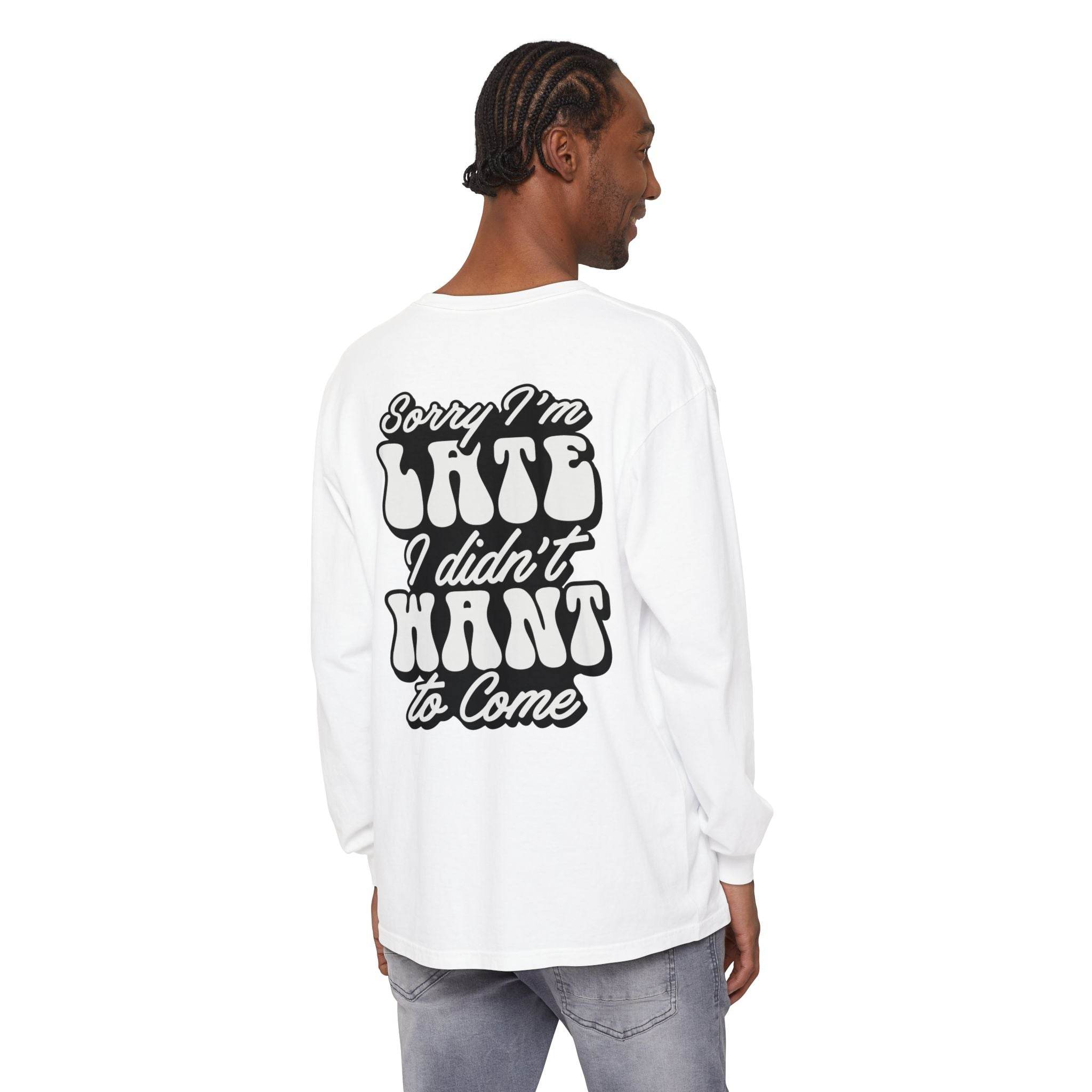 Printify eco-friendly sarcastic long sleeve shirt in white with black text saying Sorry I'm late I didn't want to come