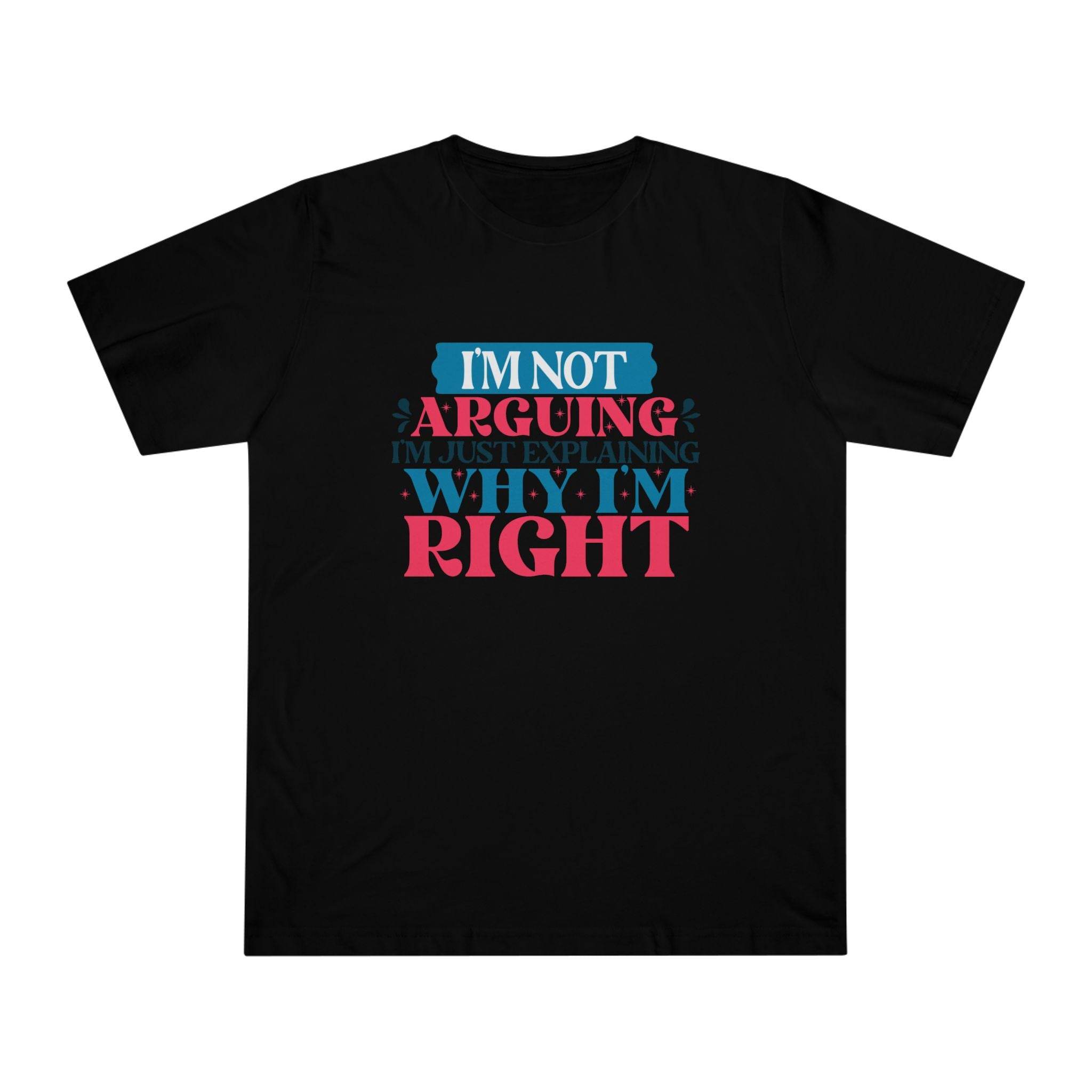 Black eco-friendly unisex t-shirt by Printify with the text I'm not arguing I'm just explaining why I'm right