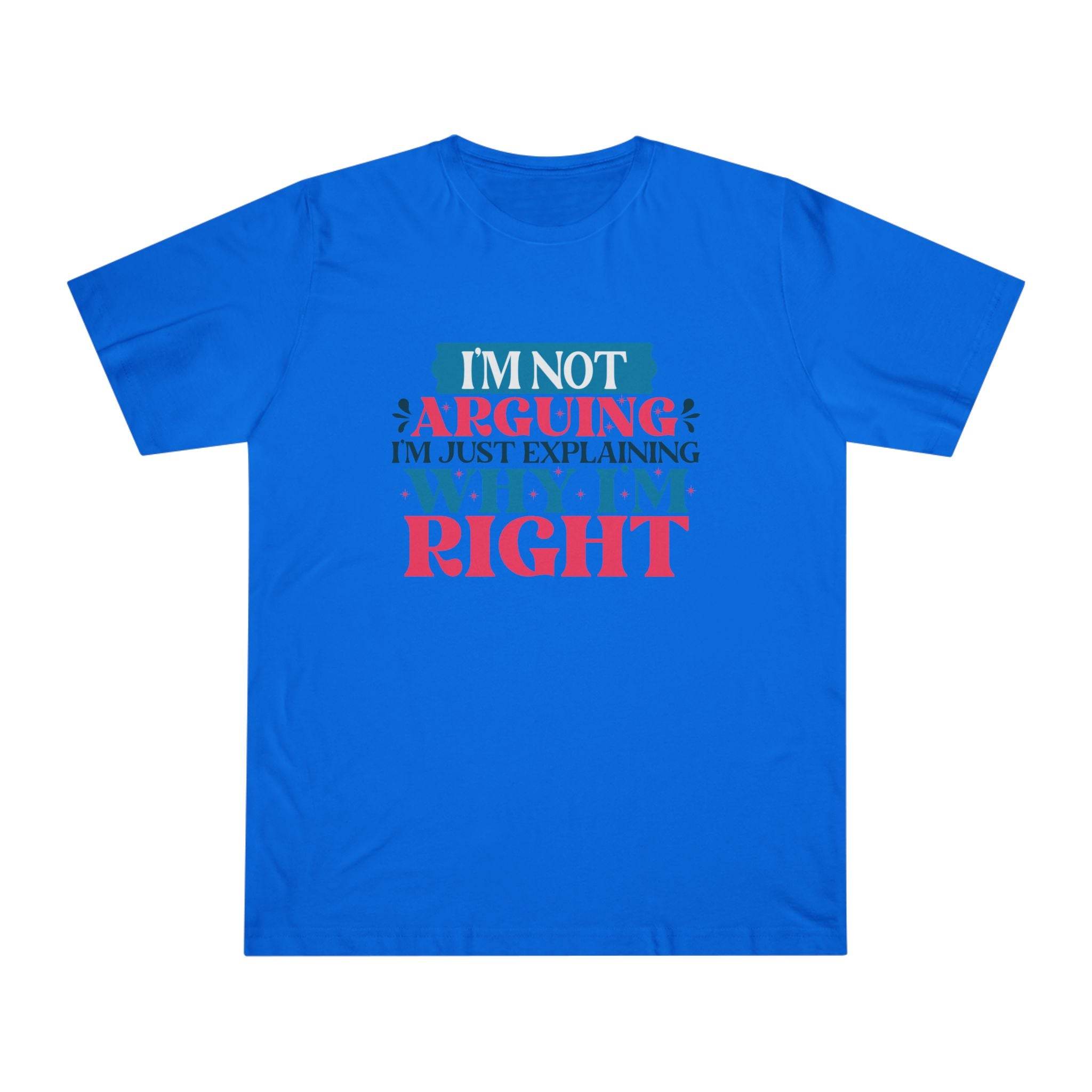 Blue Printify eco-friendly unisex t-shirt with text I'm not arguing I'm just explaining why I'm right