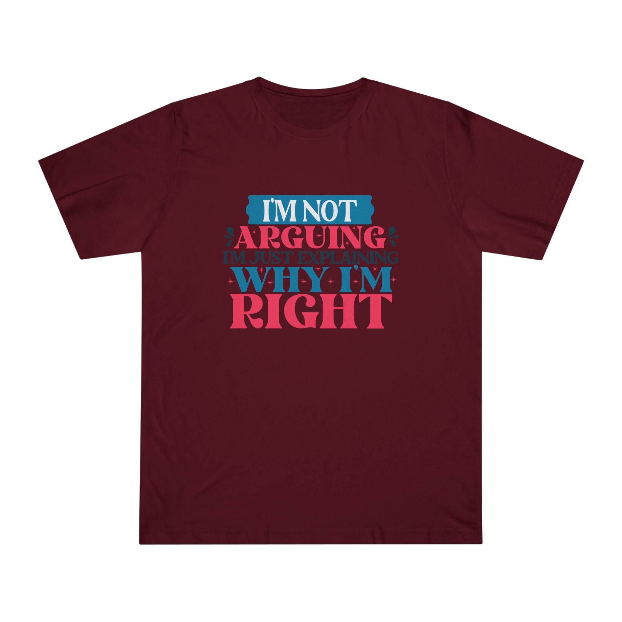 Printify maroon eco-friendly unisex t-shirt with bold graphic text saying I am not arguing I am just explaining why I am right