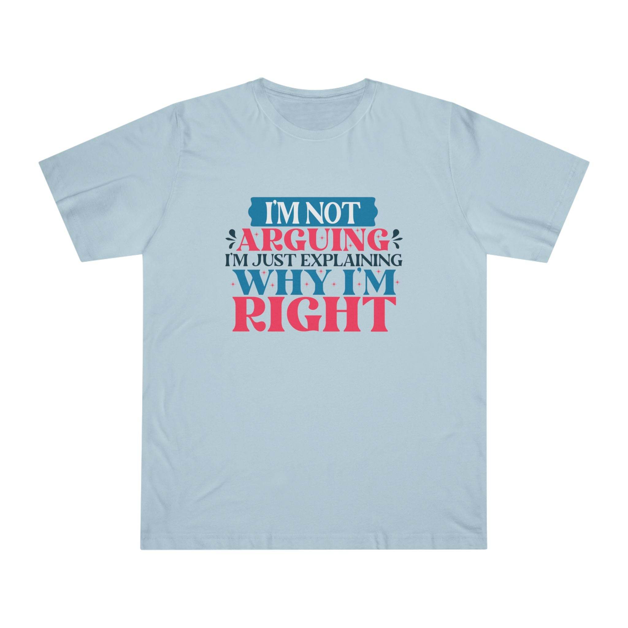 Printify light blue eco-friendly unisex t-shirt with humorous text design saying I’m not arguing I’m just explaining why I’m right