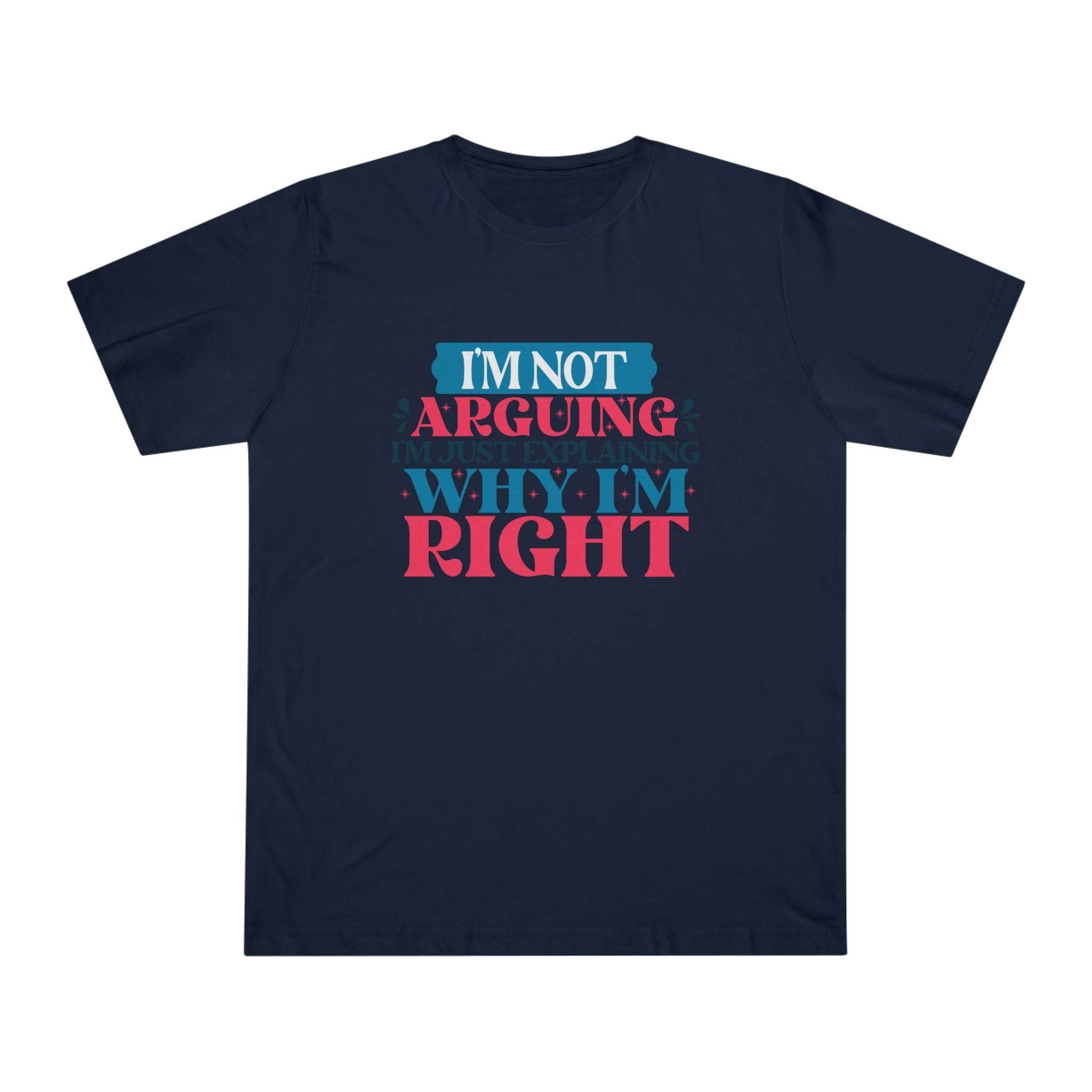 Printify navy blue eco-friendly unisex t-shirt with I’m not arguing why I’m right text design