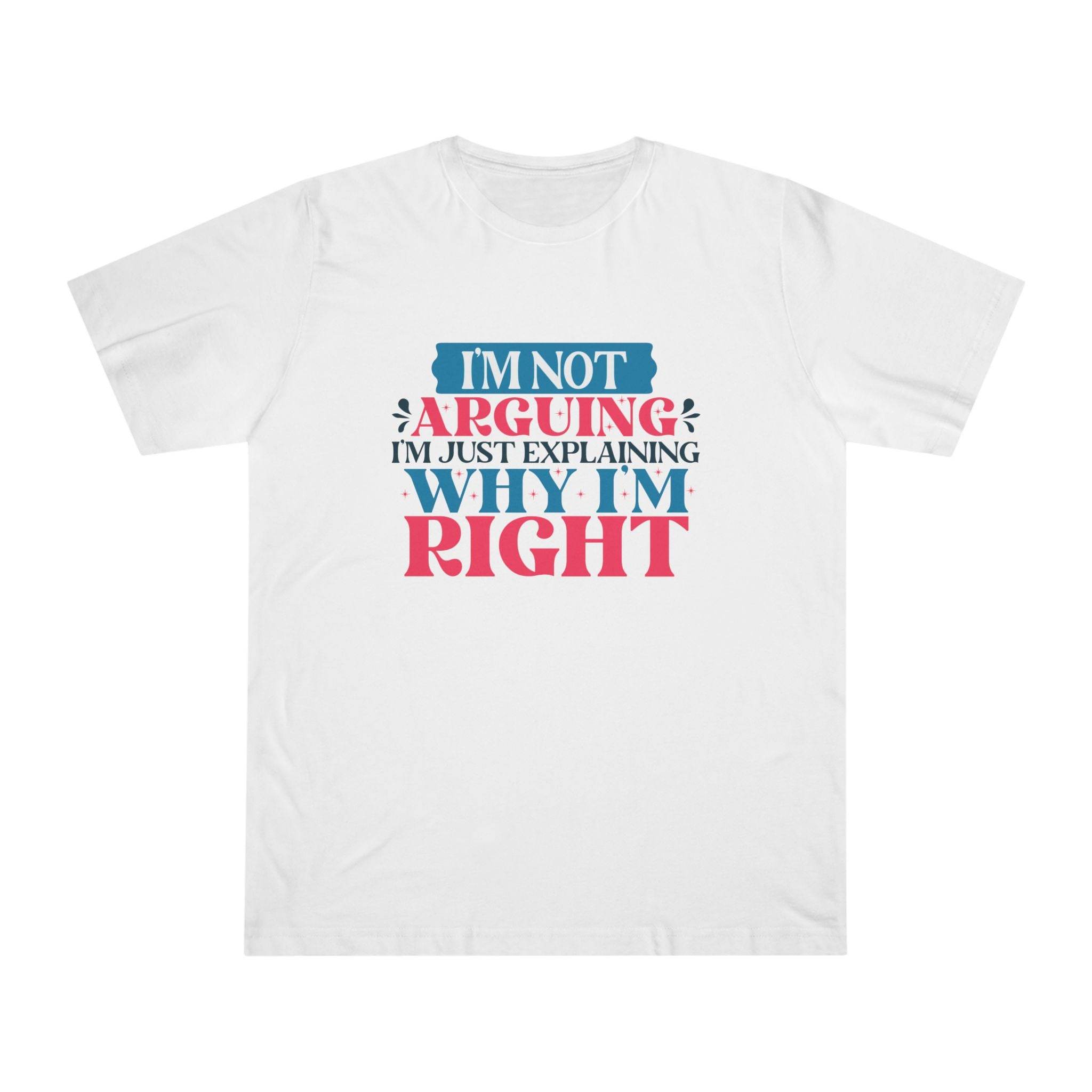 White Printify eco-friendly unisex t-shirt with humorous text design explaining why I'm right