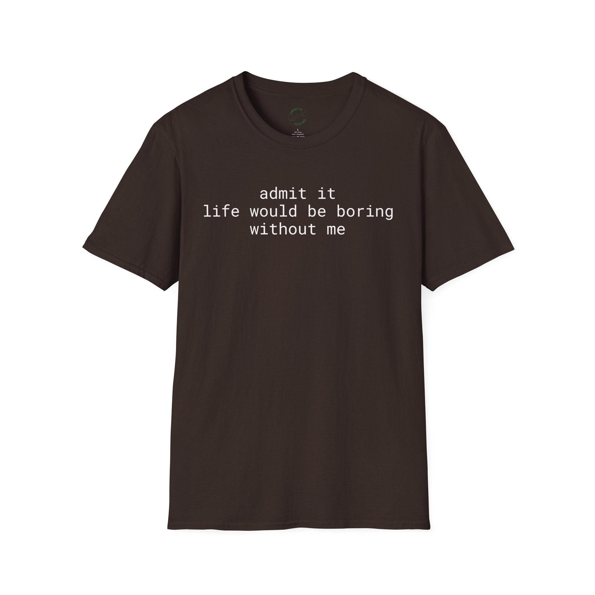 Printify eco-friendly playful quote t-shirt brown crew neck with white text admit it life would be boring without me