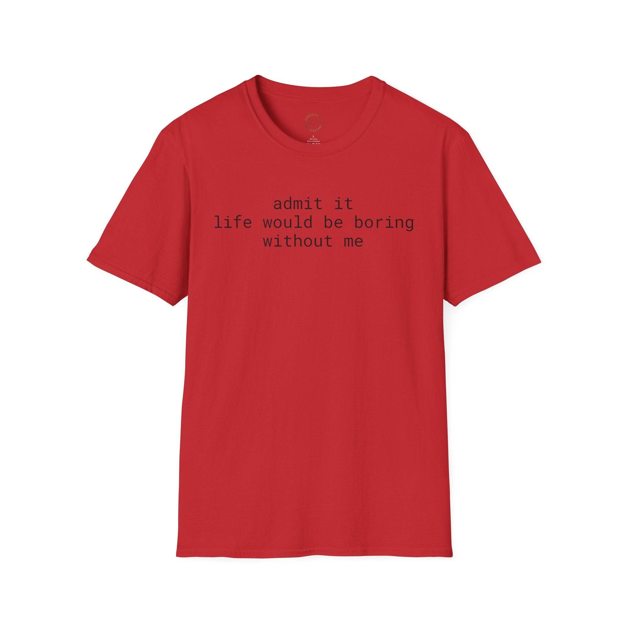 Printify red t shirt with black typewriter text admit it life would be boring without me eco-friendly playful quote t-shirt