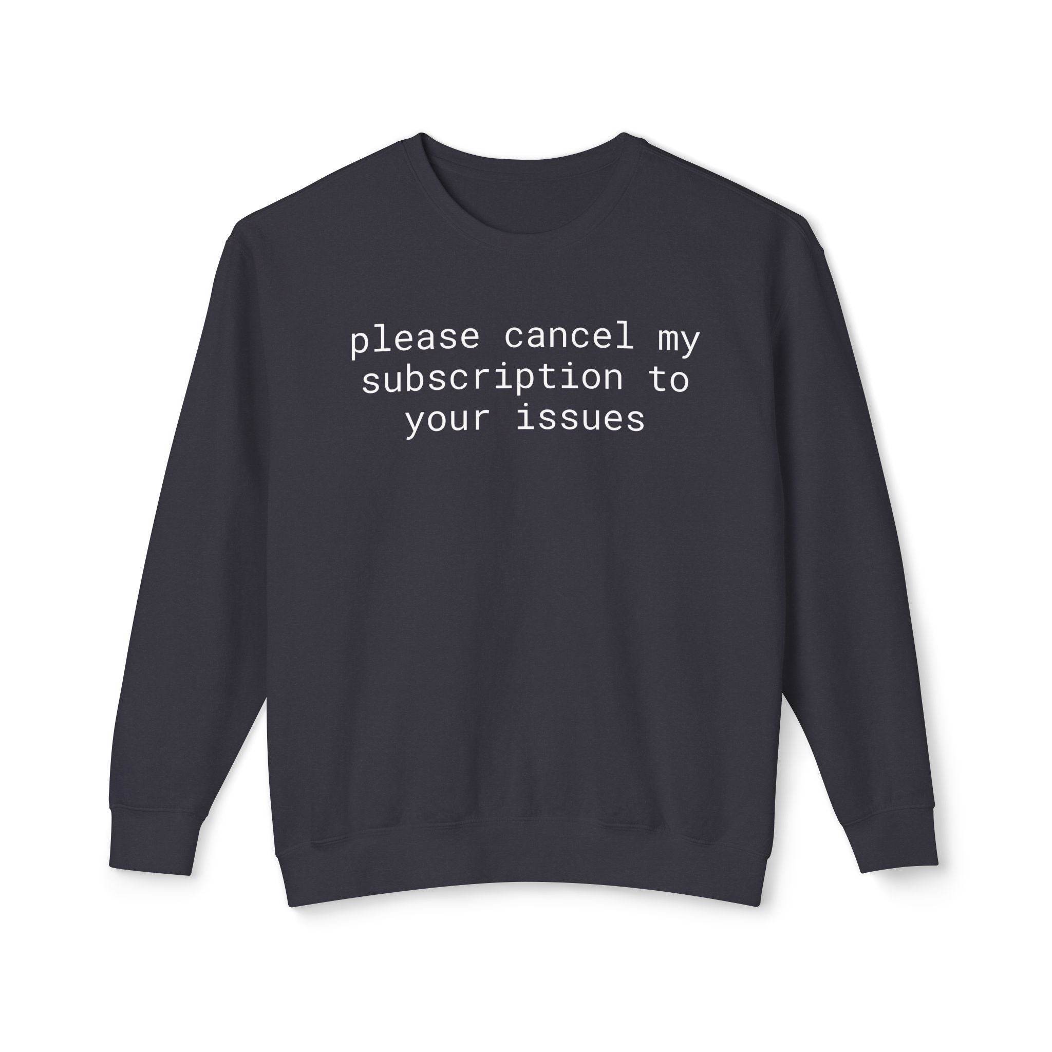 Printify eco-friendly funny sweatshirt dark gray crewneck with white text please cancel my subscription to your issues
