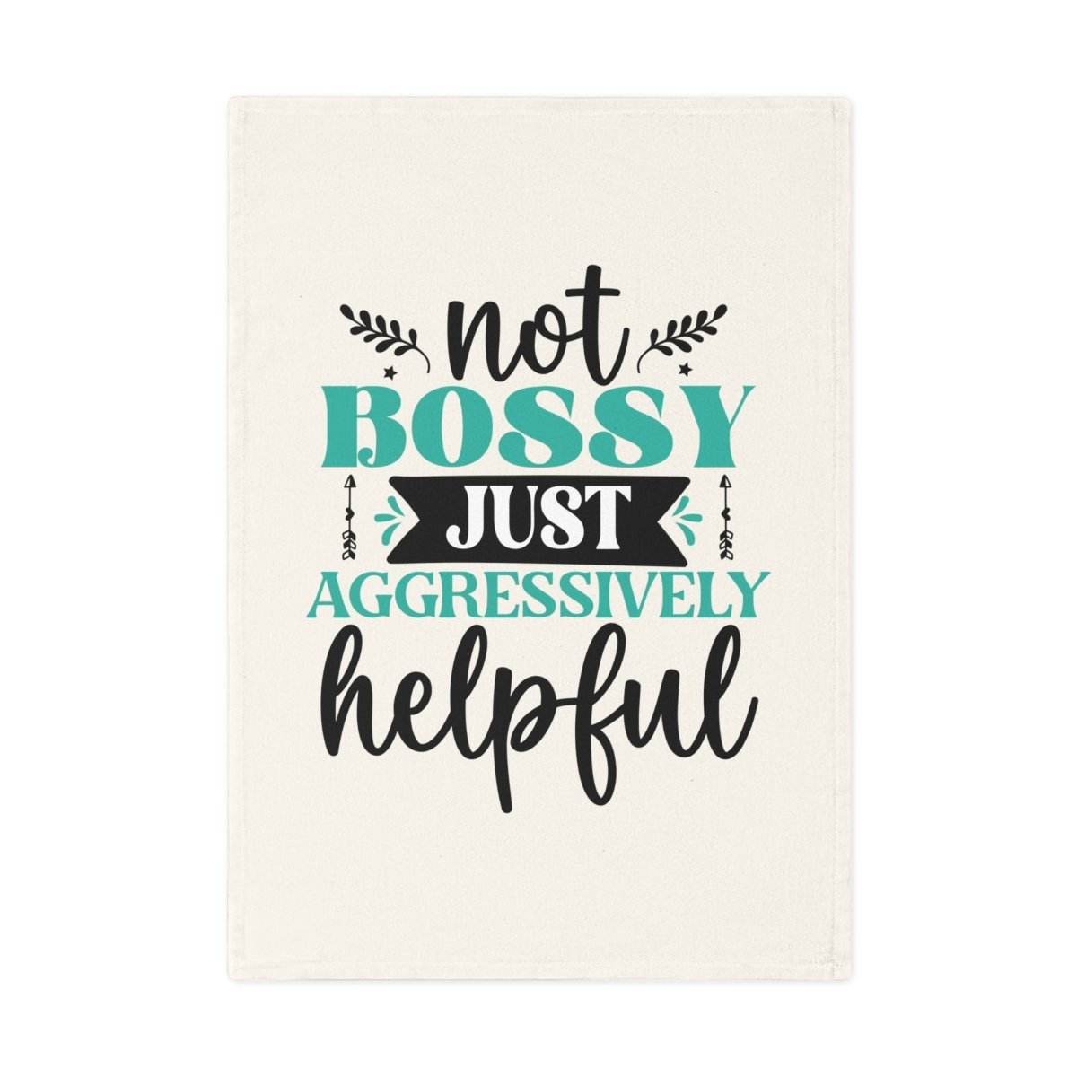 Funny cotton tea towels with the phrase Not Bossy Just Aggressively Helpful in stylish typography