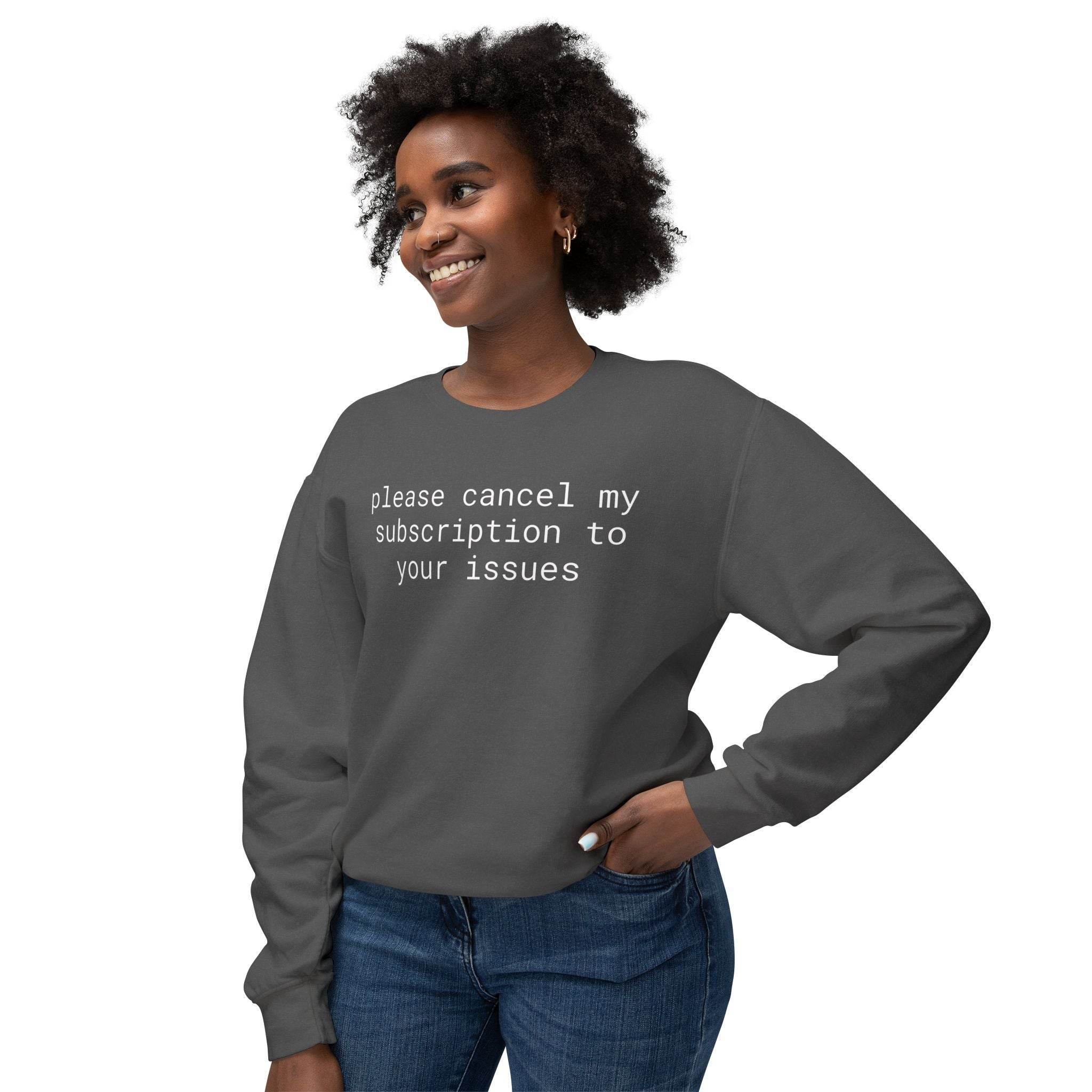 Printify charcoal sweatshirt reading please cancel my subscription to your issues on smiling model eco-friendly funny sweatshirt