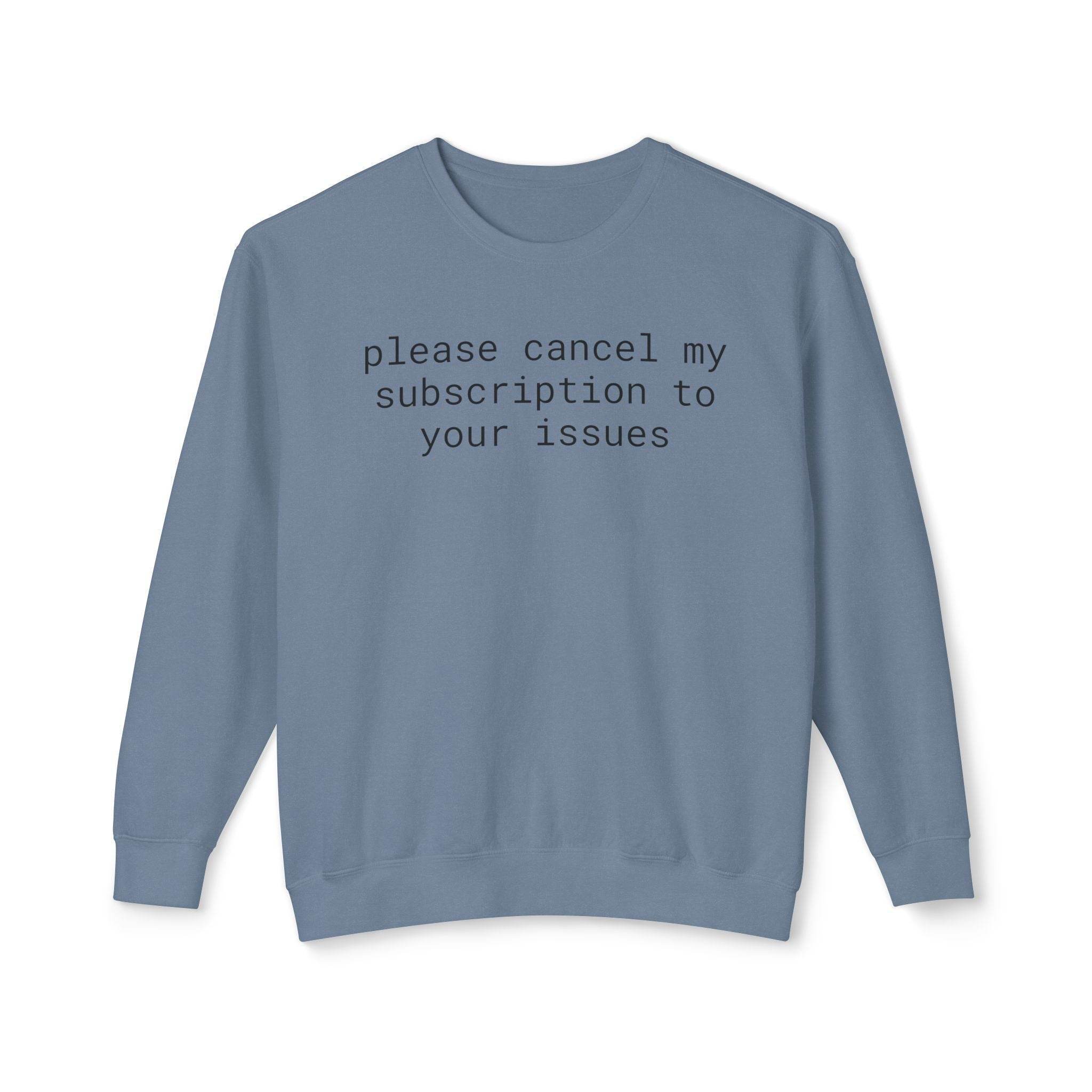 Printify blue crewneck sweatshirt with printed text please cancel my subscription to your issues eco-friendly funny sweatshirt