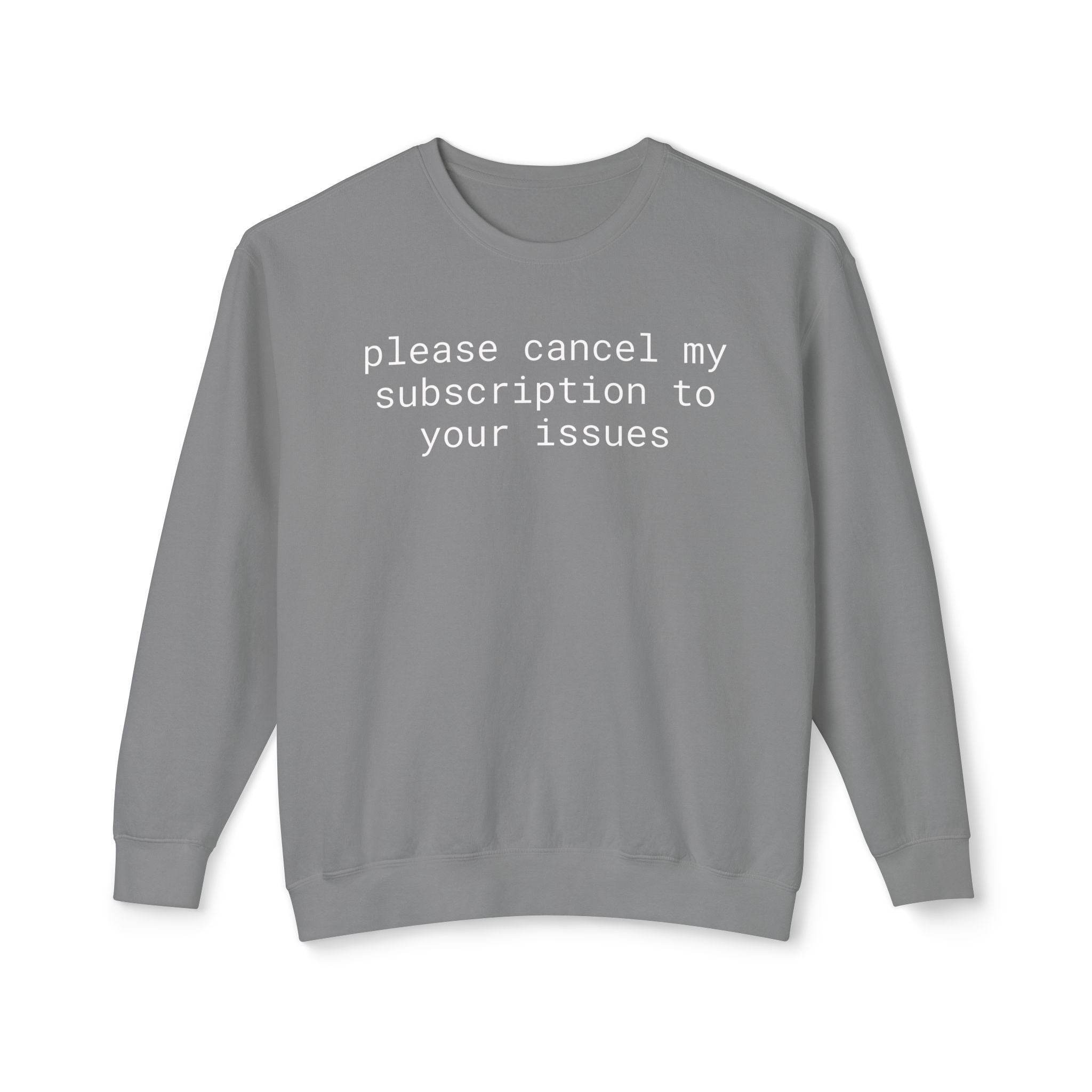 Printify grey sweatshirt with white text please cancel my subscription to your issues eco-friendly funny sweatshirt for casual wear