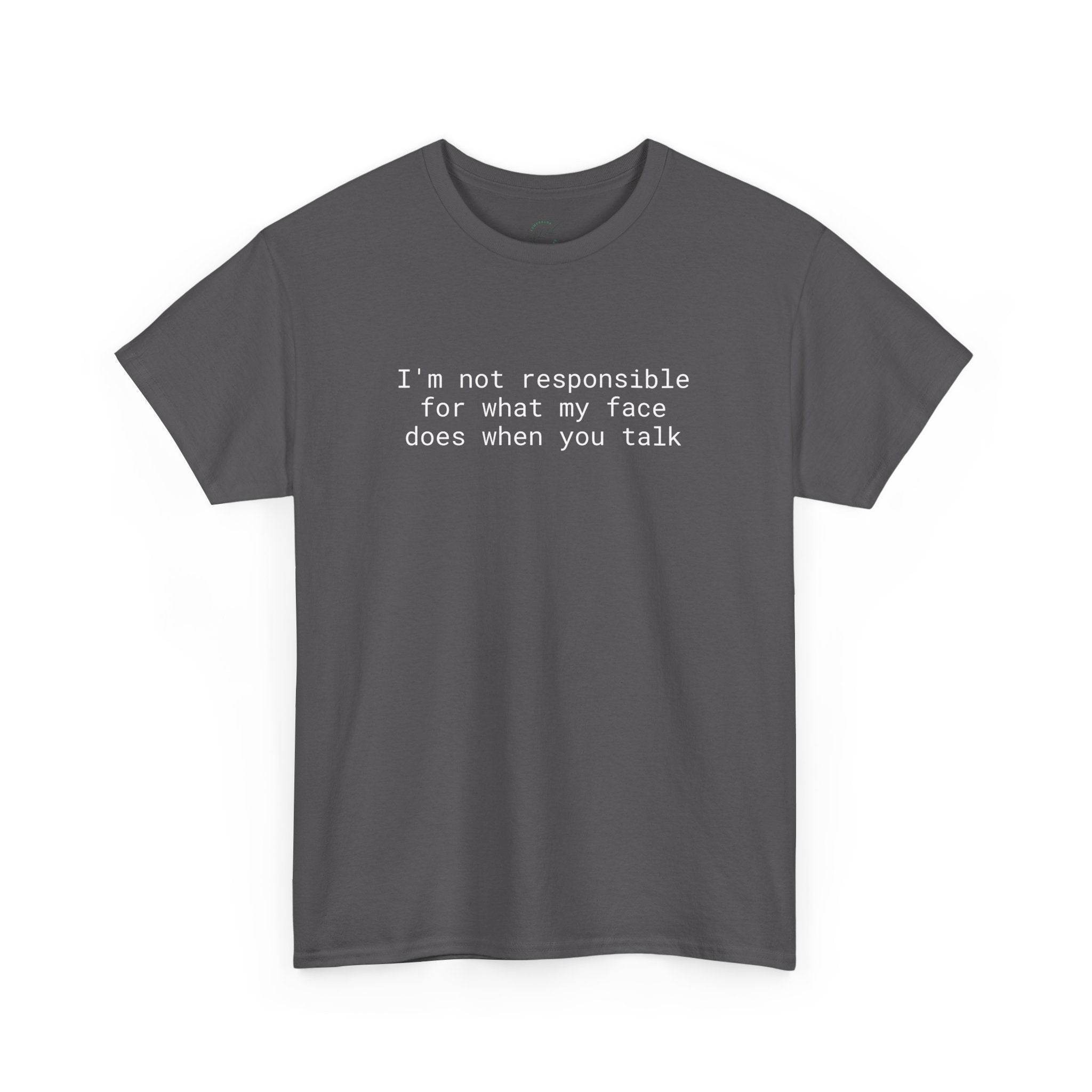 Printify dark gray tee with white quote Im not responsible for what my face does when you talk eco-friendly funny t-shirt
