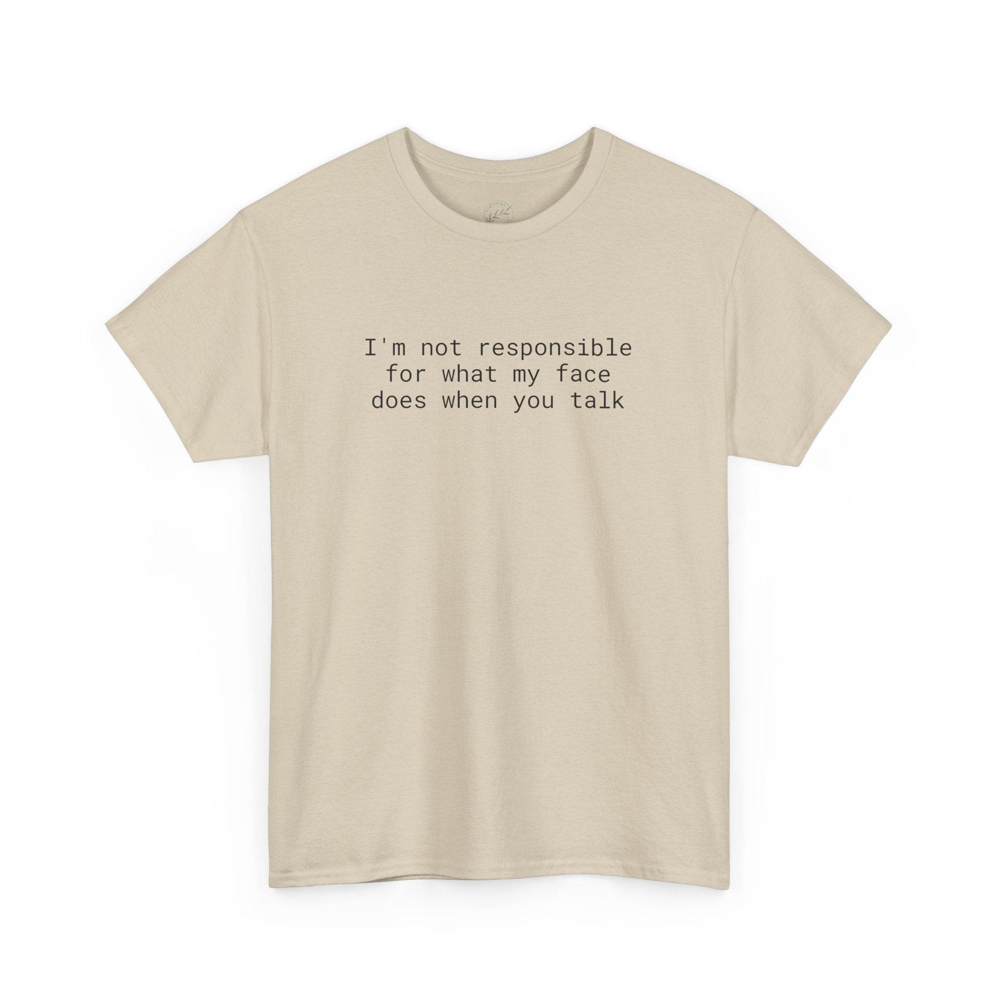 Printify beige unisex tee with black text Im not responsible for what my face does when you talk eco-friendly funny t-shirt