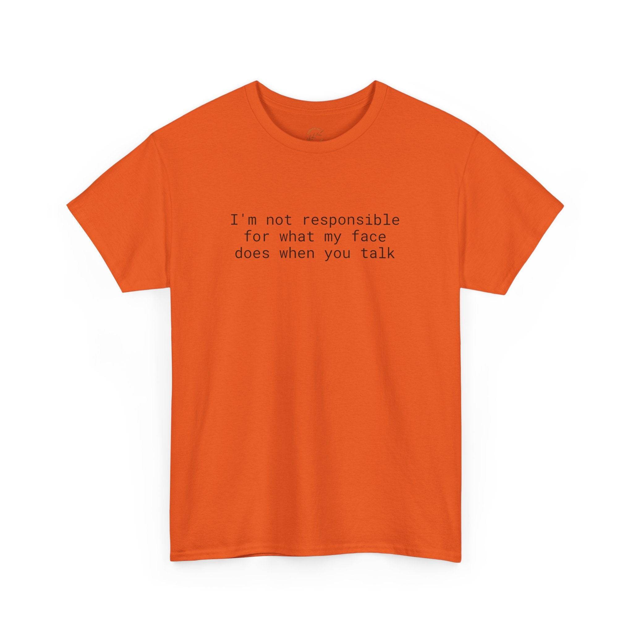 orange T shirt with black text reading I am not responsible for what my face does when you talk eco-friendly funny t-shirt