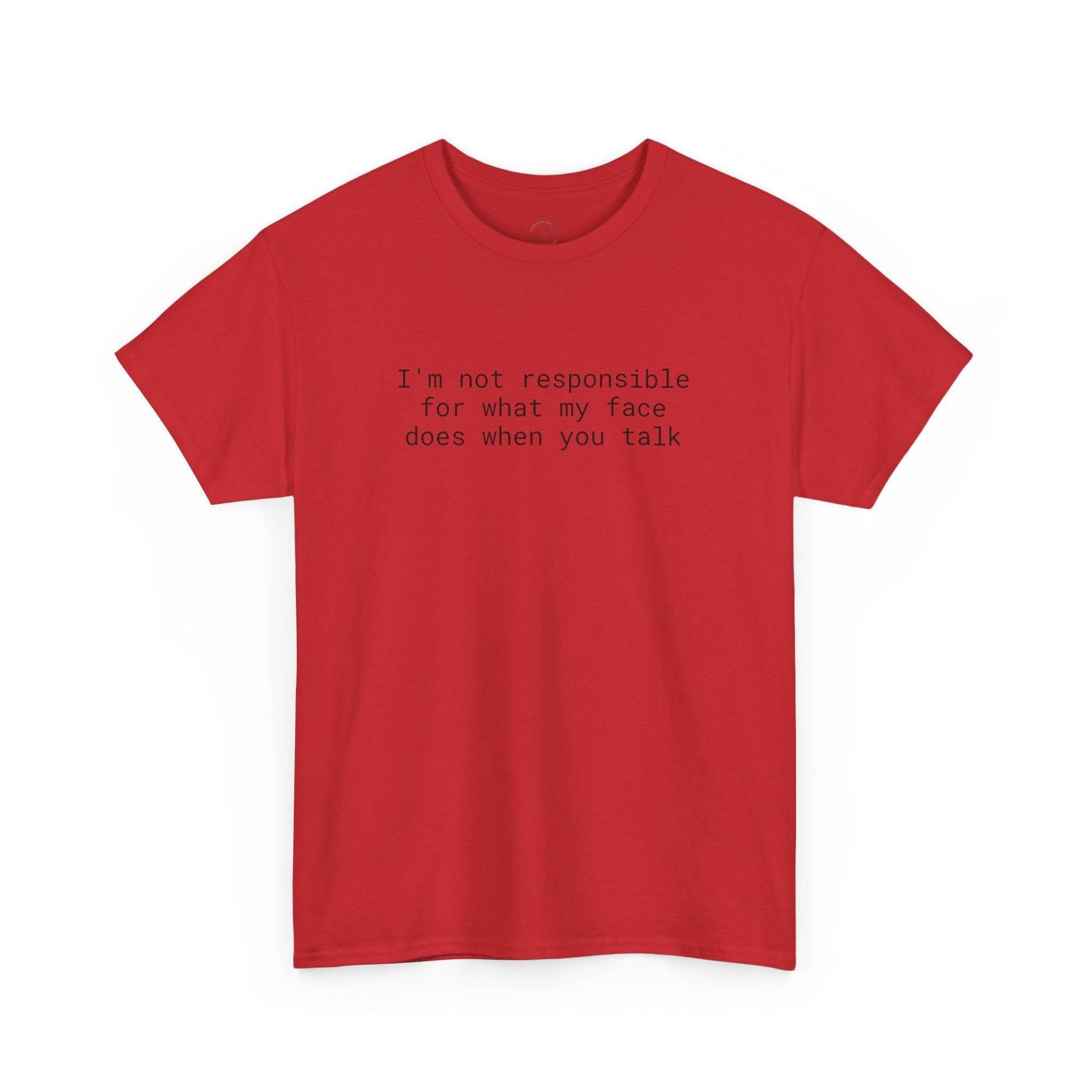 Printify red T shirt with black text Im not responsible for what my face does when you talk eco-friendly funny t-shirt