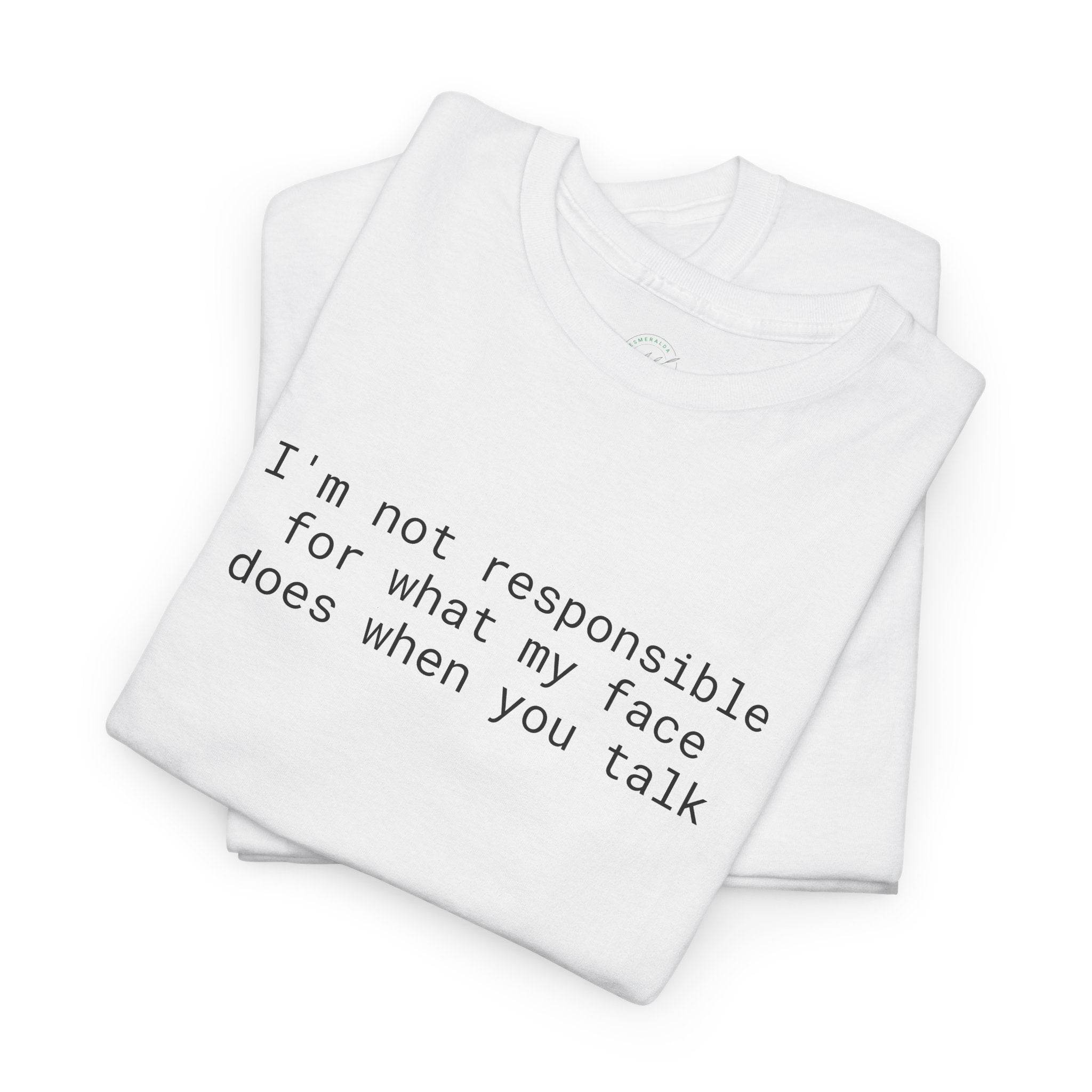 Printify white folded t shirt with black text Im not responsible for what my face does when you talk eco-friendly funny t-shirt