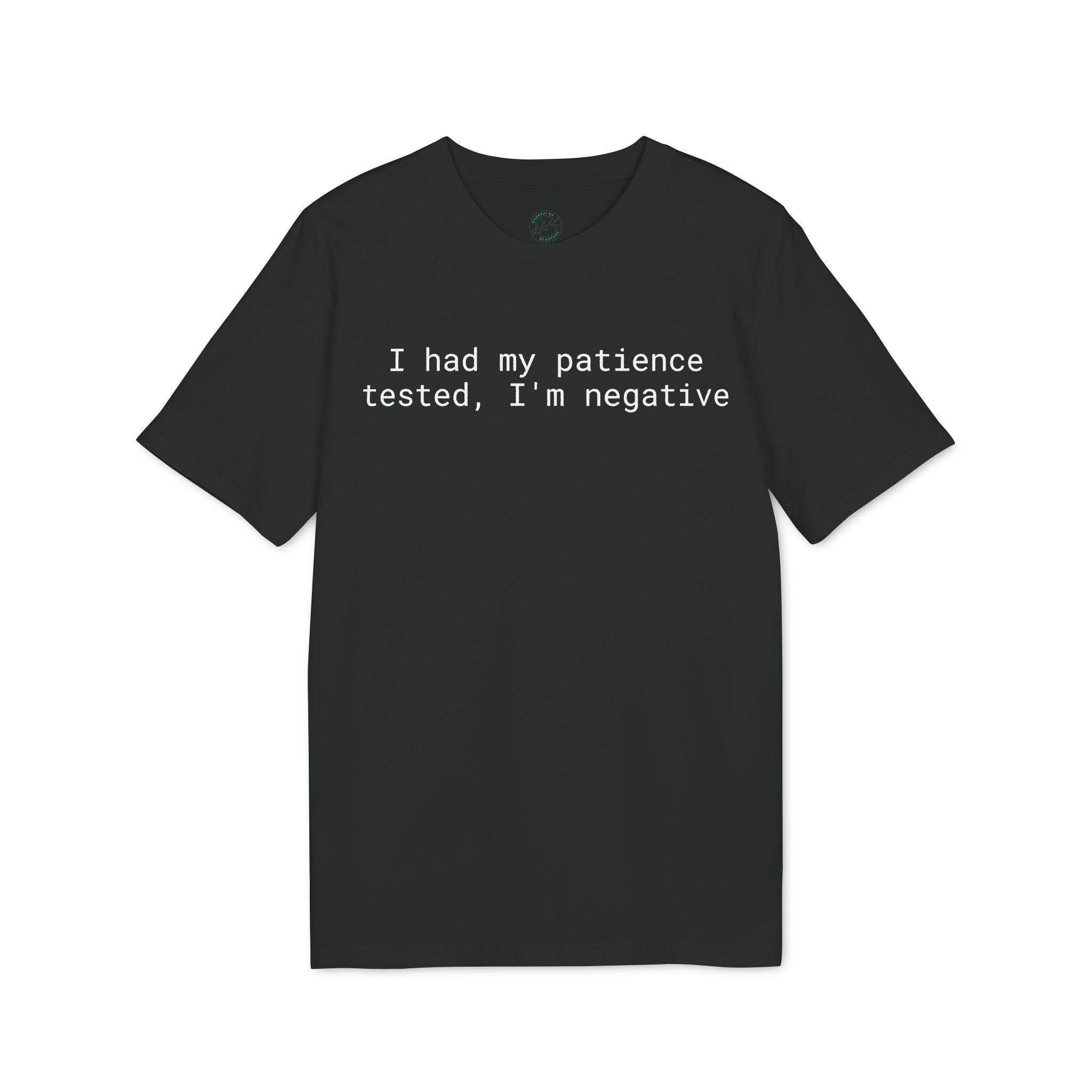 Printify black eco-friendly unisex t-shirt with white text reading I had my patience tested Im negative