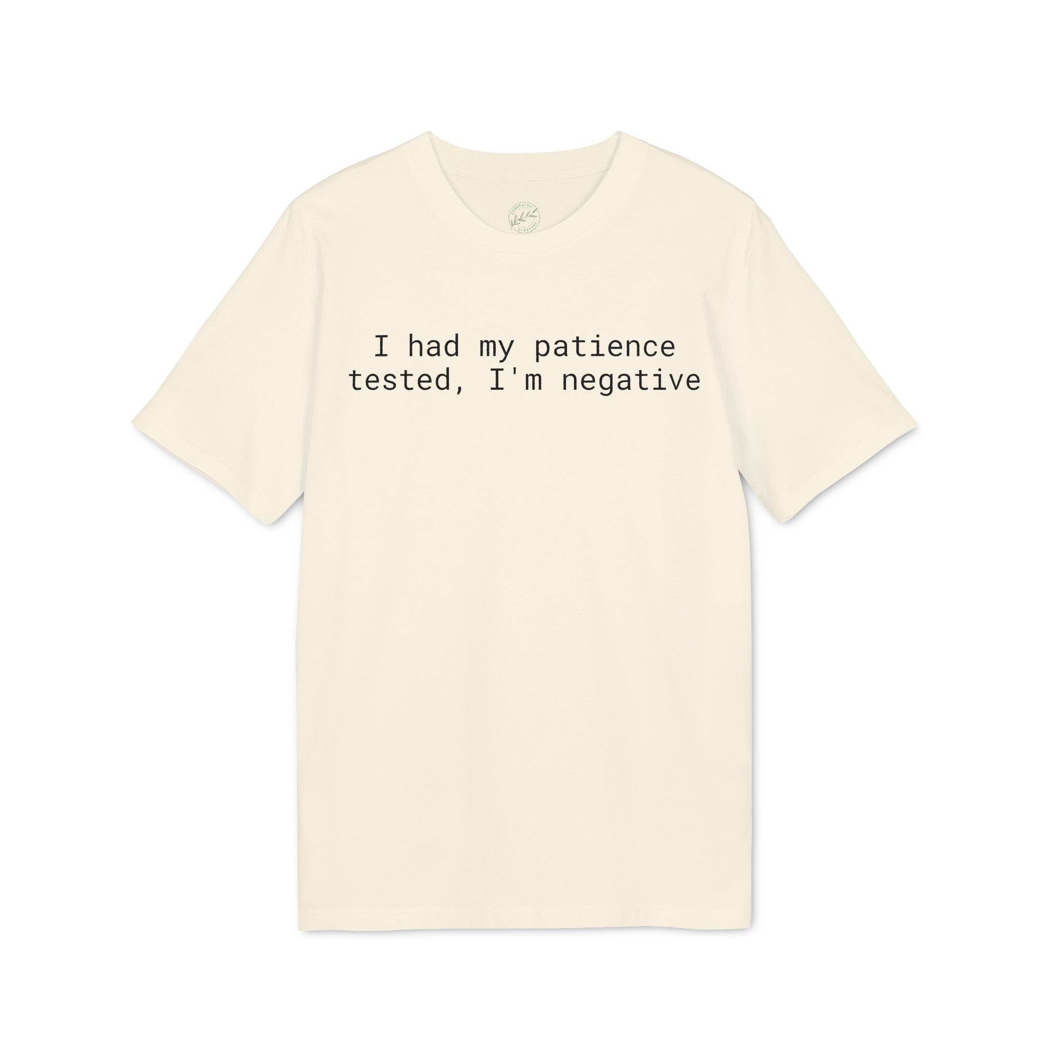 Printify cream tee with black text reading I had my patience tested Im negative eco-friendly unisex t-shirt