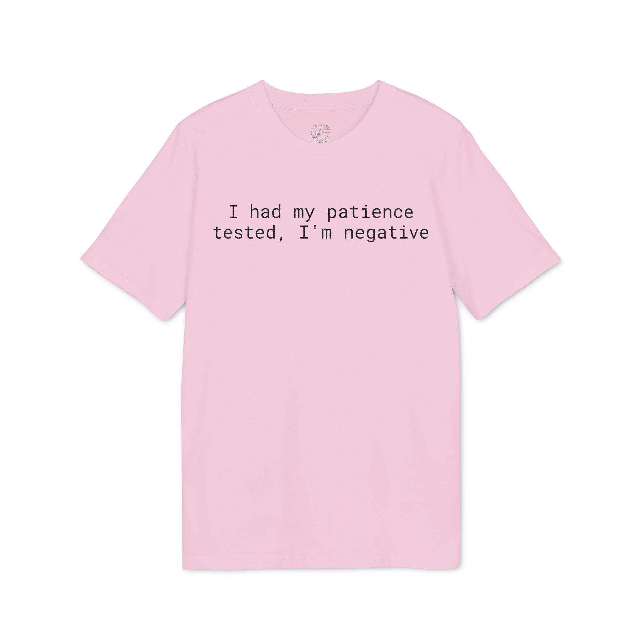 Printify pink eco-friendly unisex t-shirt with black text slogan I had my patience tested Im negative crew neck casual fit