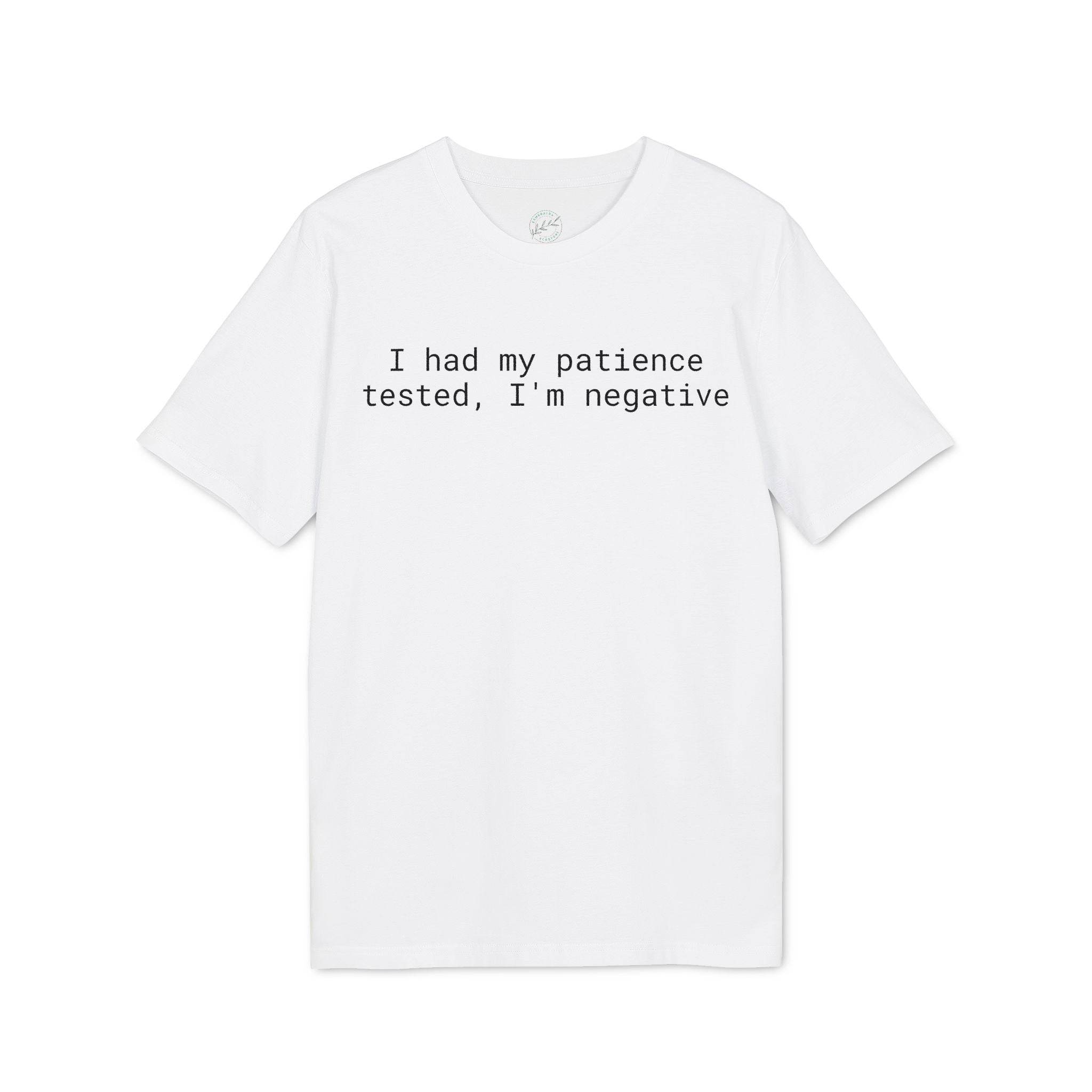 Printify white eco-friendly unisex t-shirt with black text I had my patience tested Im negative front view