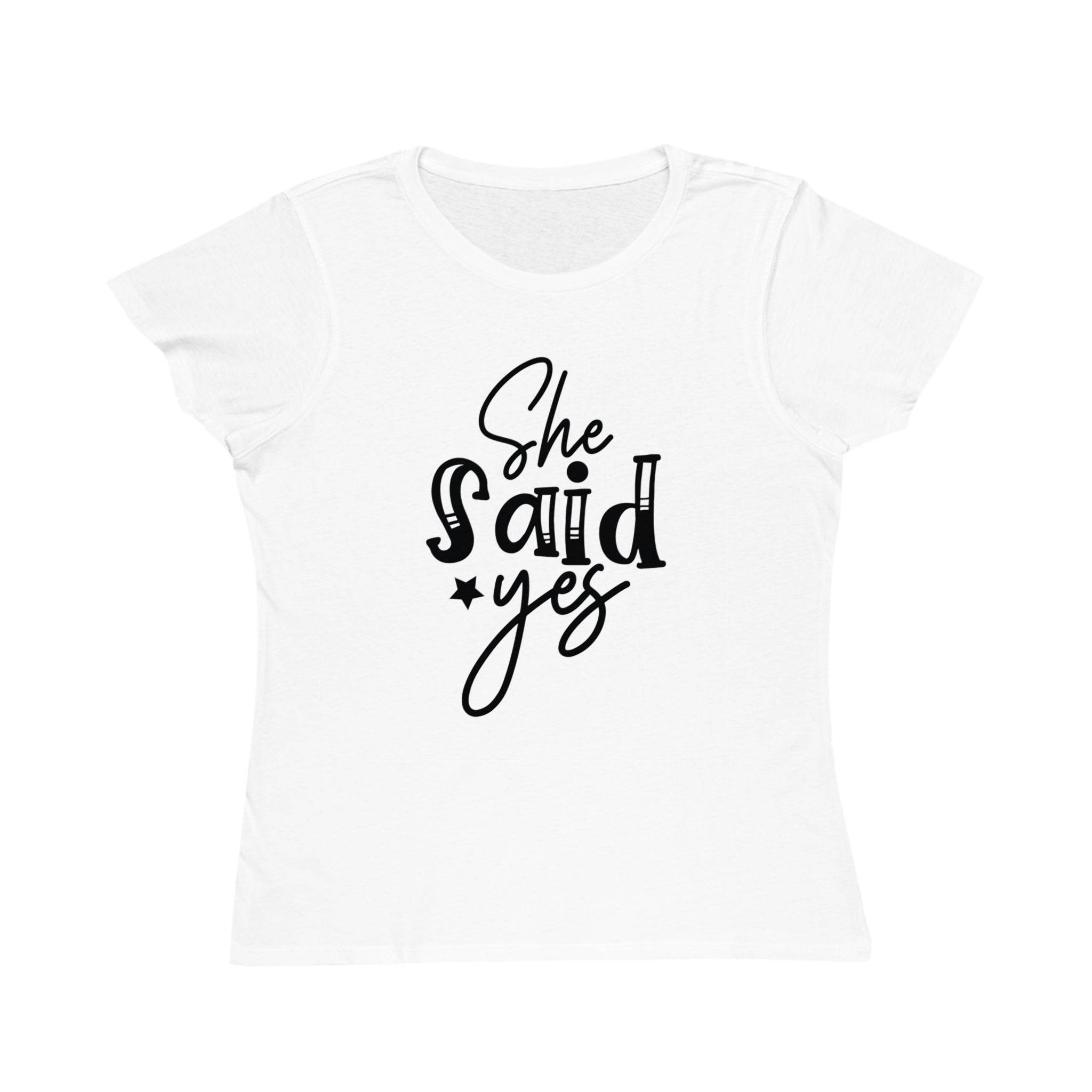 Printify white fitted T-shirt with black She said yes script print on front eco-friendly women's engagement shirt
