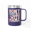 Don't Mess With Mama Coffee Mug Tumbler 15oz