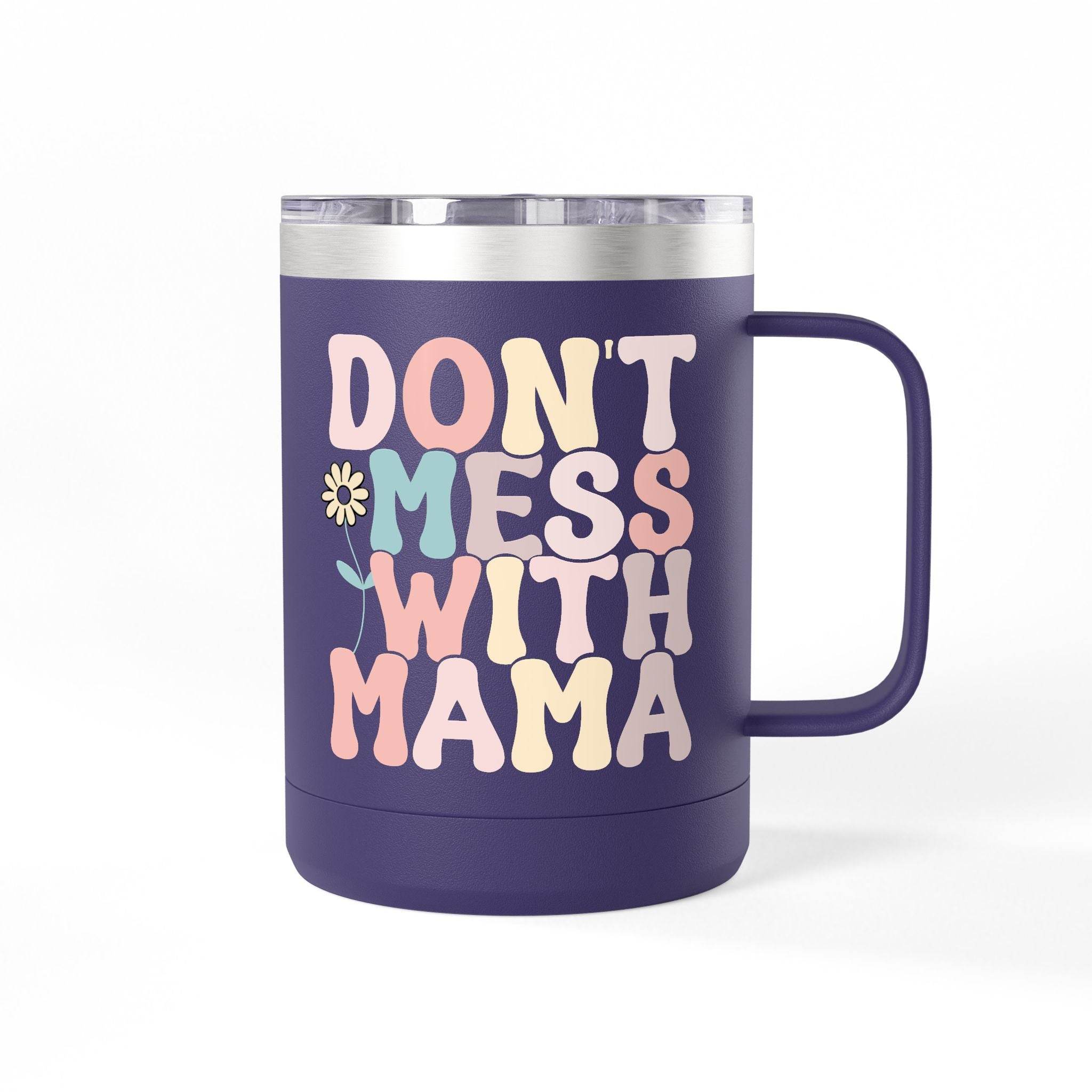Don't Mess With Mama Coffee Mug Tumbler 15oz