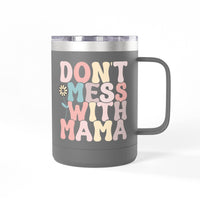 Don't Mess With Mama Coffee Mug Tumbler 15oz