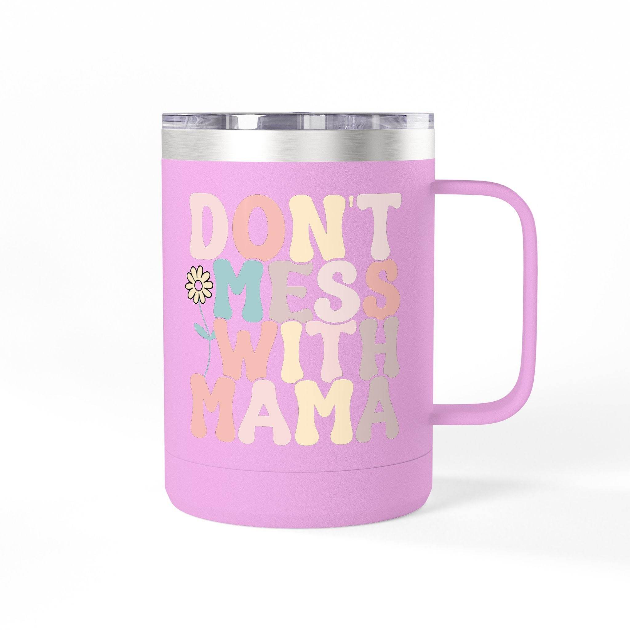 Don't Mess With Mama Coffee Mug Tumbler 15oz