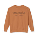 Printify burnt orange crewneck with black text reading please cancel my subscription to your issues eco-friendly funny sweatshirt