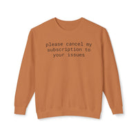 Printify burnt orange crewneck with black text reading please cancel my subscription to your issues eco-friendly funny sweatshirt