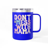 Don't Mess With Mama Coffee Mug Tumbler 15oz
