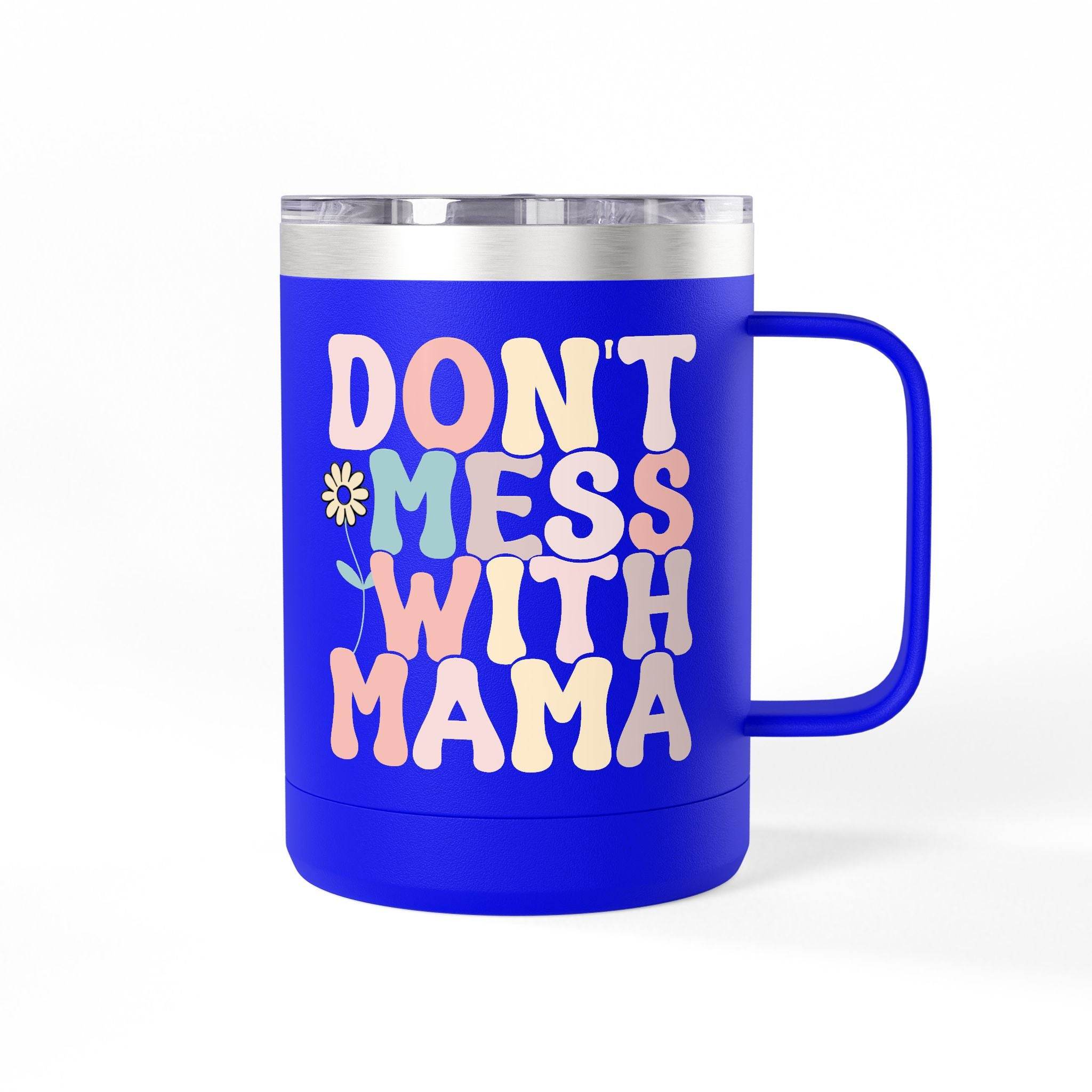 Don't Mess With Mama Coffee Mug Tumbler 15oz