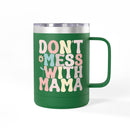 Don't Mess With Mama Coffee Mug Tumbler 15oz