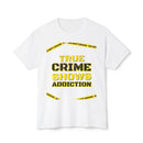 True Crime Shows Addiction Unisex HD Cotton™ T-Shirt - Esmeralda Ecostore